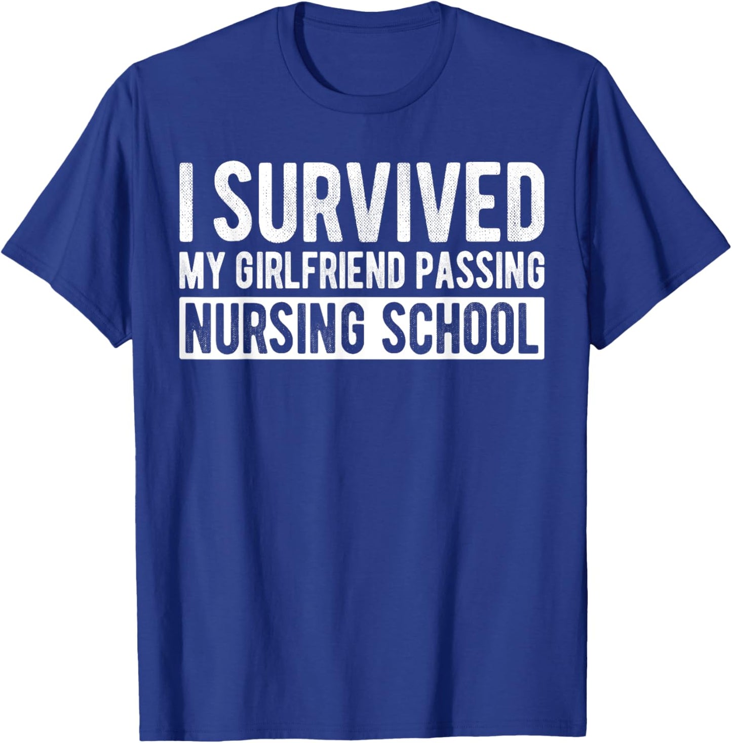 I Survived My Girlfriend Passing Nursing School Graduation T-Shirt - T-Shirt | Royal