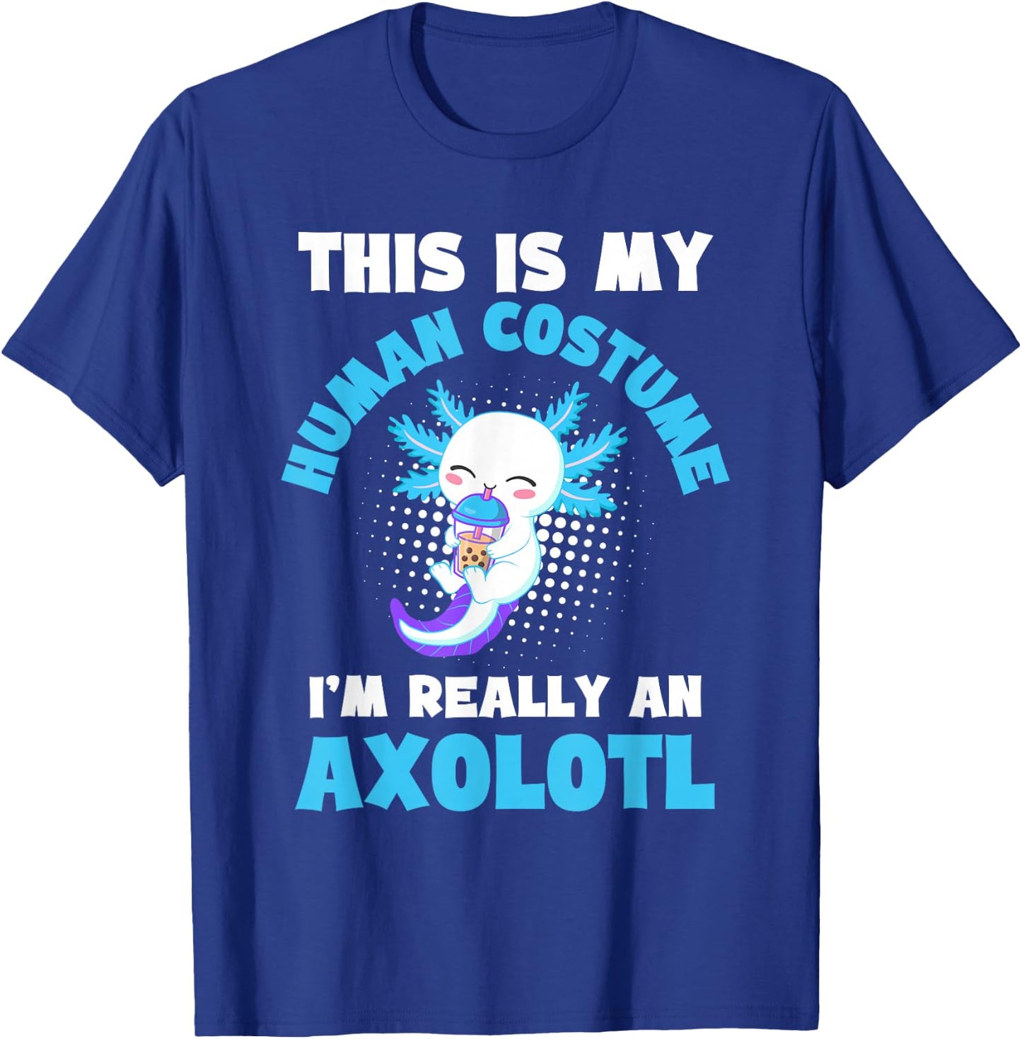This is My Human Costume I'm Really An Axolotl Halloween T-Shirt - T-Shirt | Royal