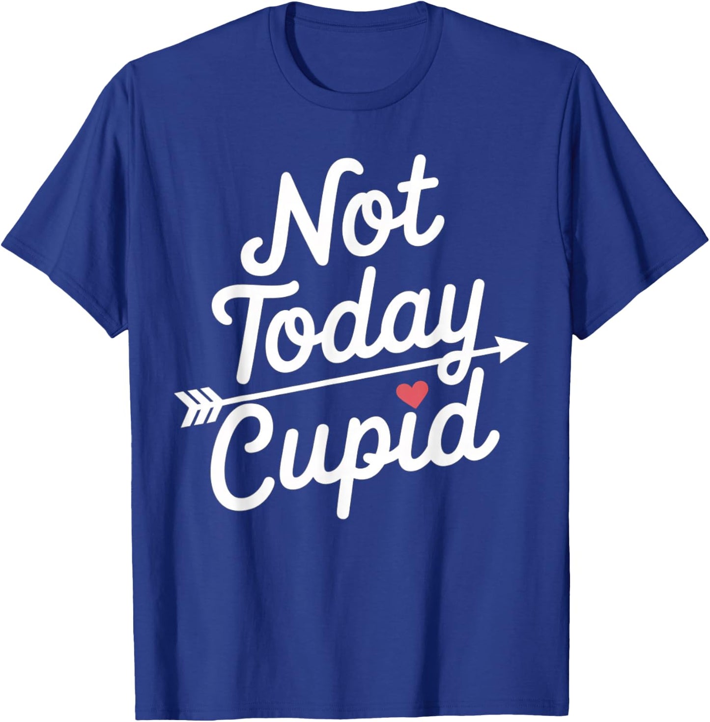 Not Today Cupid Humorous Anti Valentine's Day T-Shirt - T-Shirt | Royal