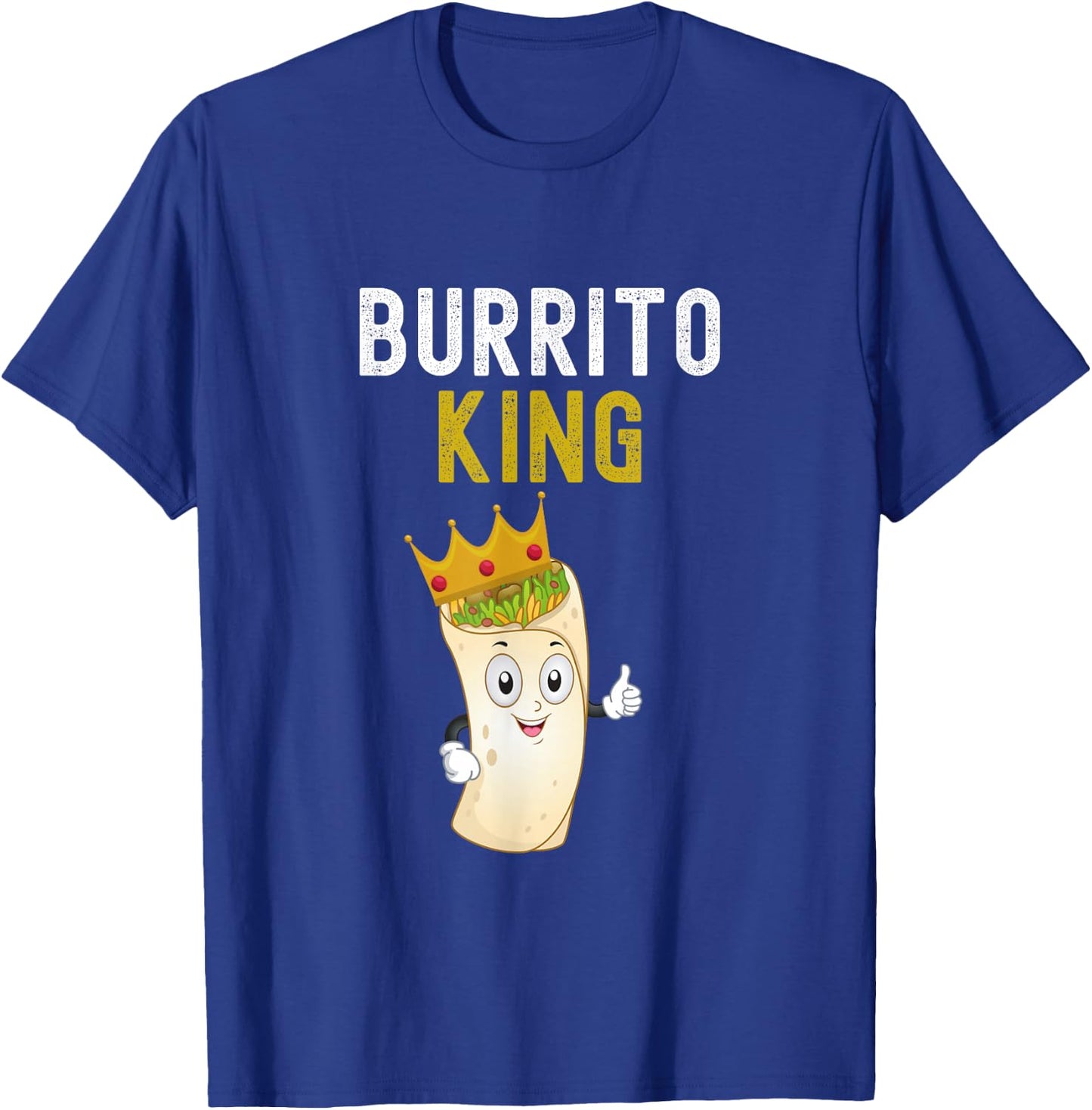 Burrito King Funny Burrito Lover Burrito King Humor T-Shirt - T-Shirt | Royal