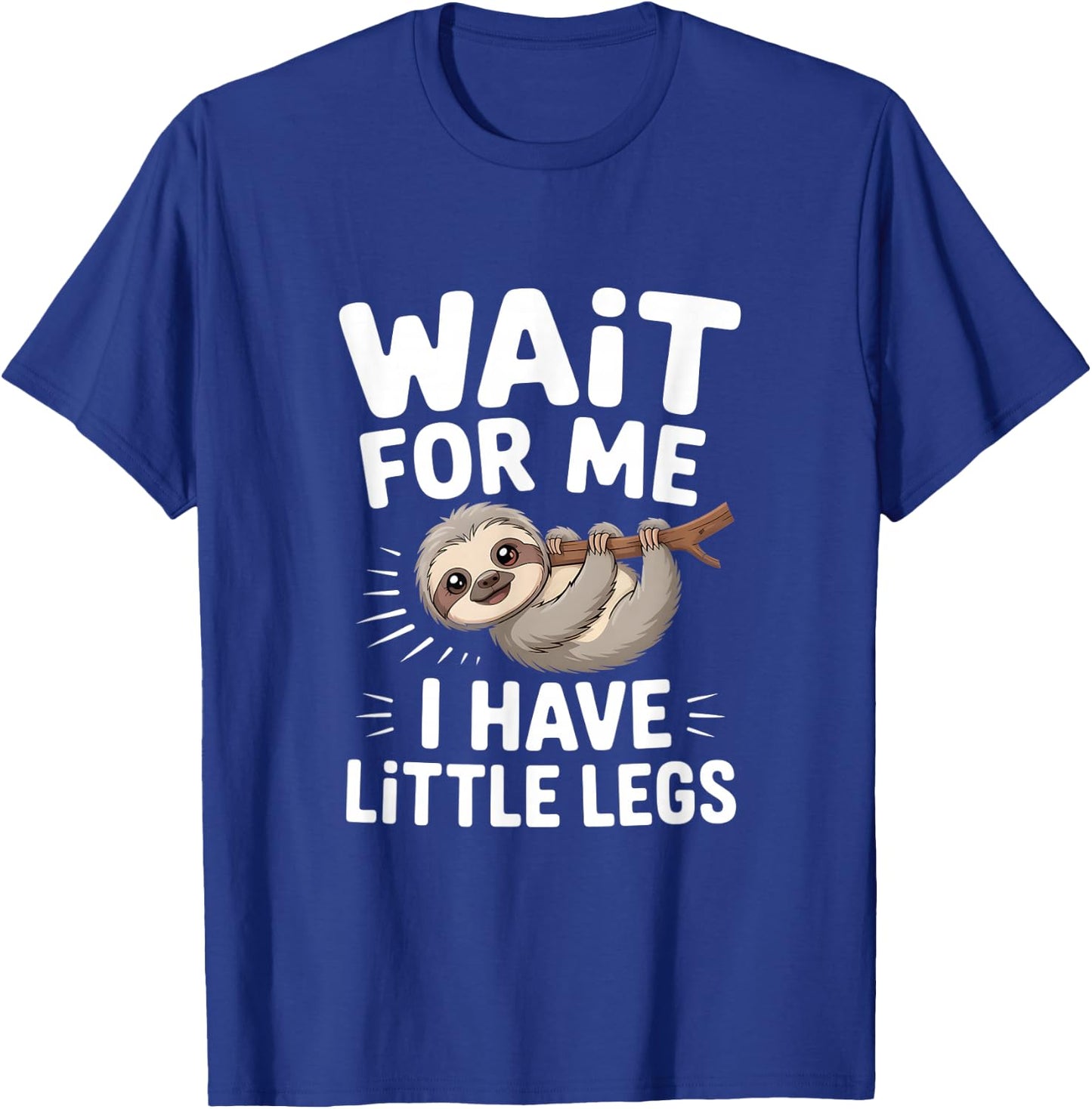 Wait for Me I Have Little Legs Cute Sloth T-Shirt - T-Shirt | Royal