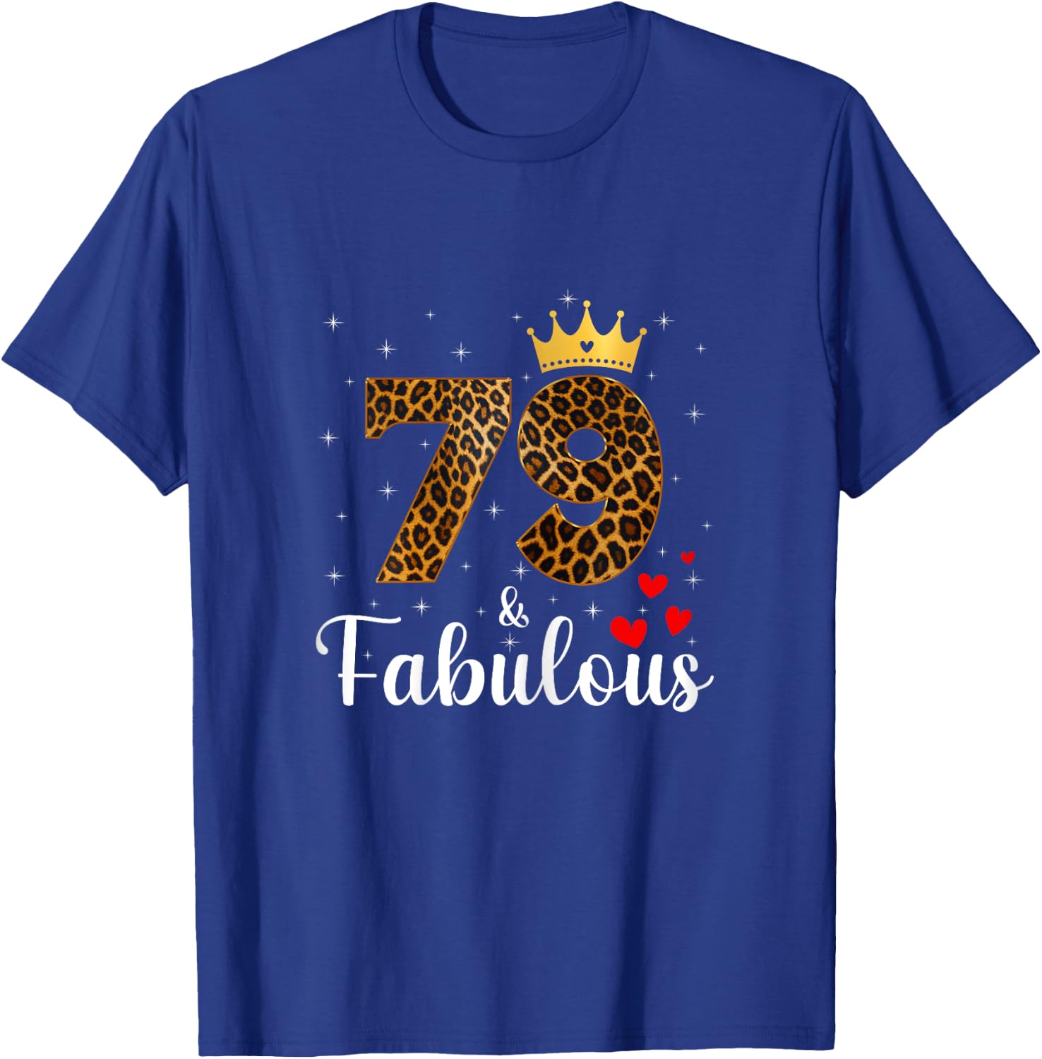 79 And Fabulous Leopard 79th Birthday Queen 79 Year Old T-Shirt - T-Shirt | Royal