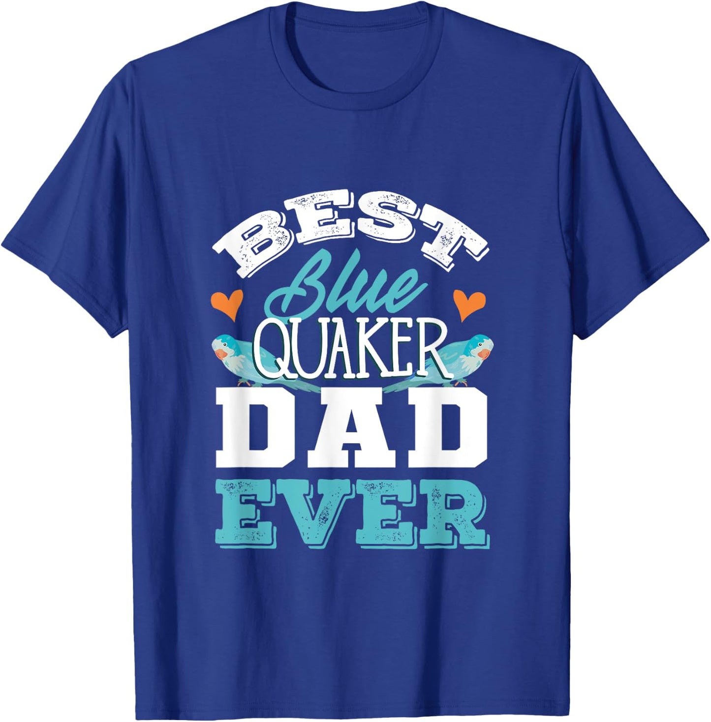 Parrots Blue Monk Parakeet Quaker Best Blue Quaker Dad T-Shirt - T-Shirt | Royal
