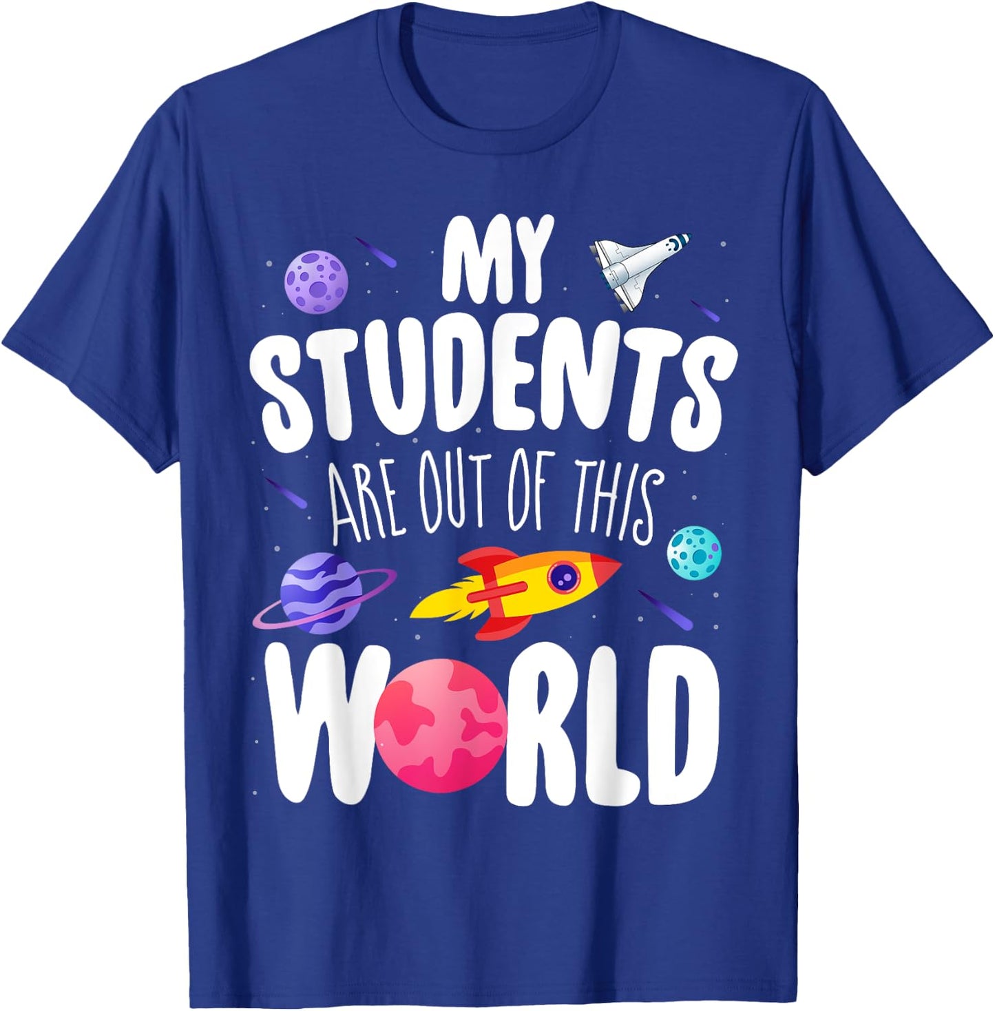 Funny Teacher My Students Are Out Of This World Space T-Shirt - T-Shirt | Royal