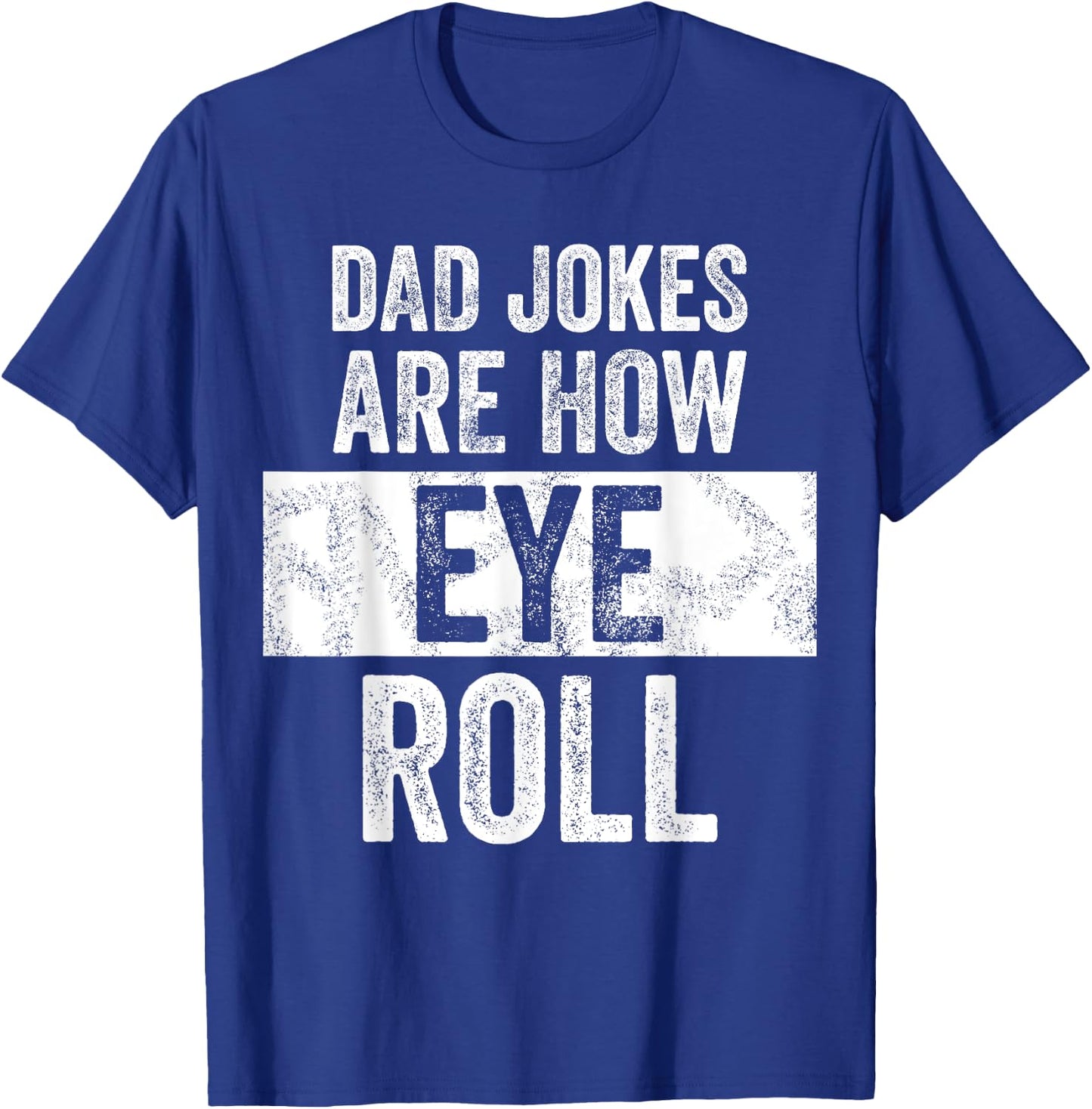 Dad Jokes Are How Eye Roll | Funny Dad Gift, Daddy Pun Joke T-Shirt - T-Shirt | Royal