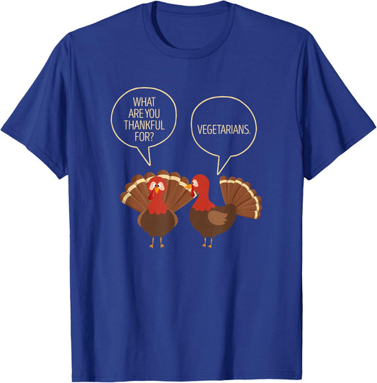 What Are You Thankful For Vegetarians Turkeys Talking Vegan T-Shirt - T-Shirt | Royal
