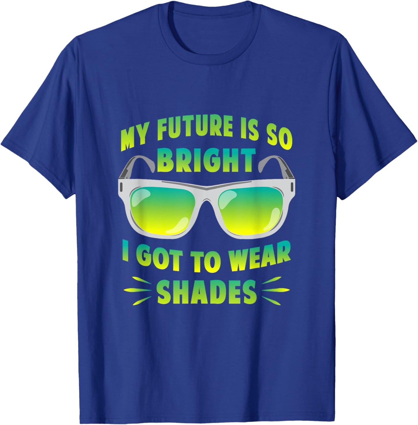 My Future Is So Bright I Got To Wear Shades Motivation Shirt T-Shirt - T-Shirt | Royal