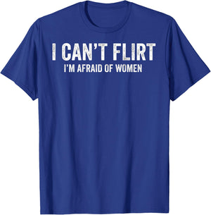 I Can't Flirt I'm Afraid of Women Funny Dating (ON Back) T-Shirt - T-Shirt | Royal