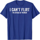 I Can't Flirt I'm Afraid of Women Funny Dating (ON Back) T-Shirt - T-Shirt | Royal