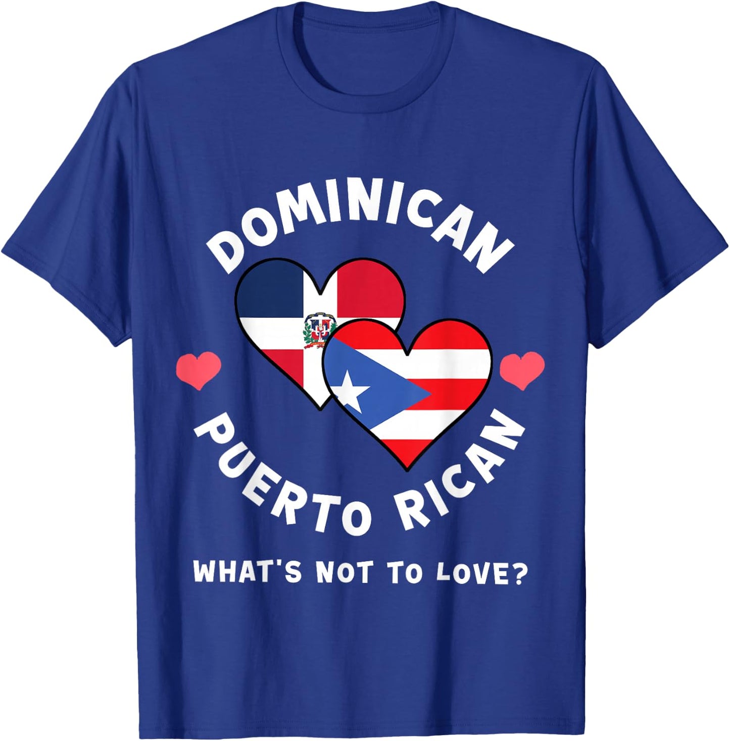Dominican Puerto Rican What's Not To Love Heart Flags T-Shirt - T-Shirt | Royal