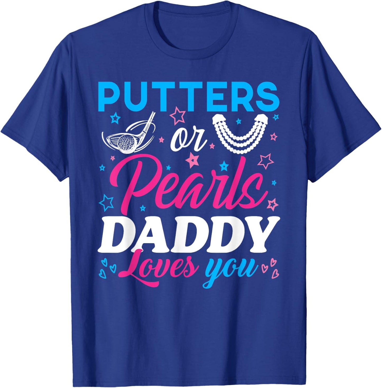 Putters Or Pearls Daddy Loves You Baby Reveal Party Family T-Shirt - T-Shirt | Royal
