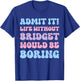 Admit It Life Without Bridget Would Be Boring Funny Birthday T-Shirt - T-Shirt | Royal