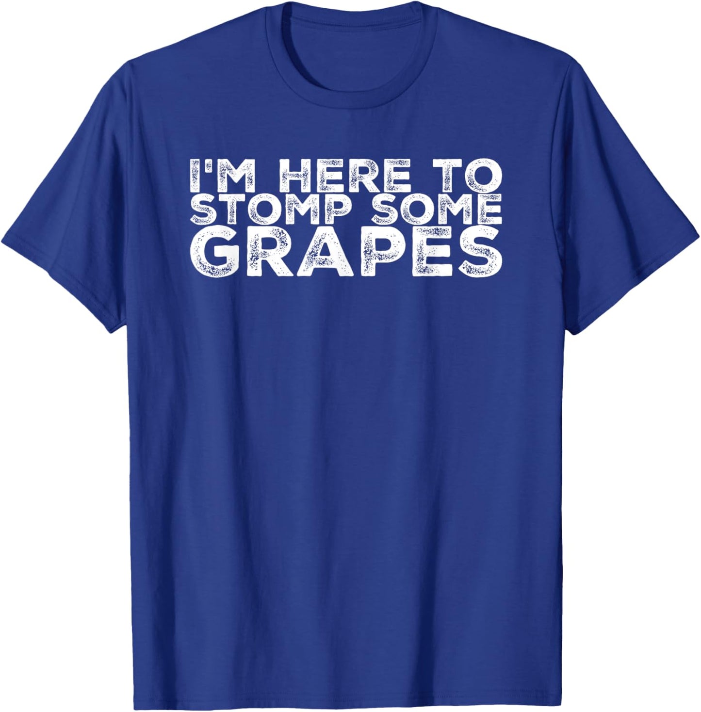 I'm Here to Stomp the Grapes Shirt T-Shirt - T-Shirt | Royal