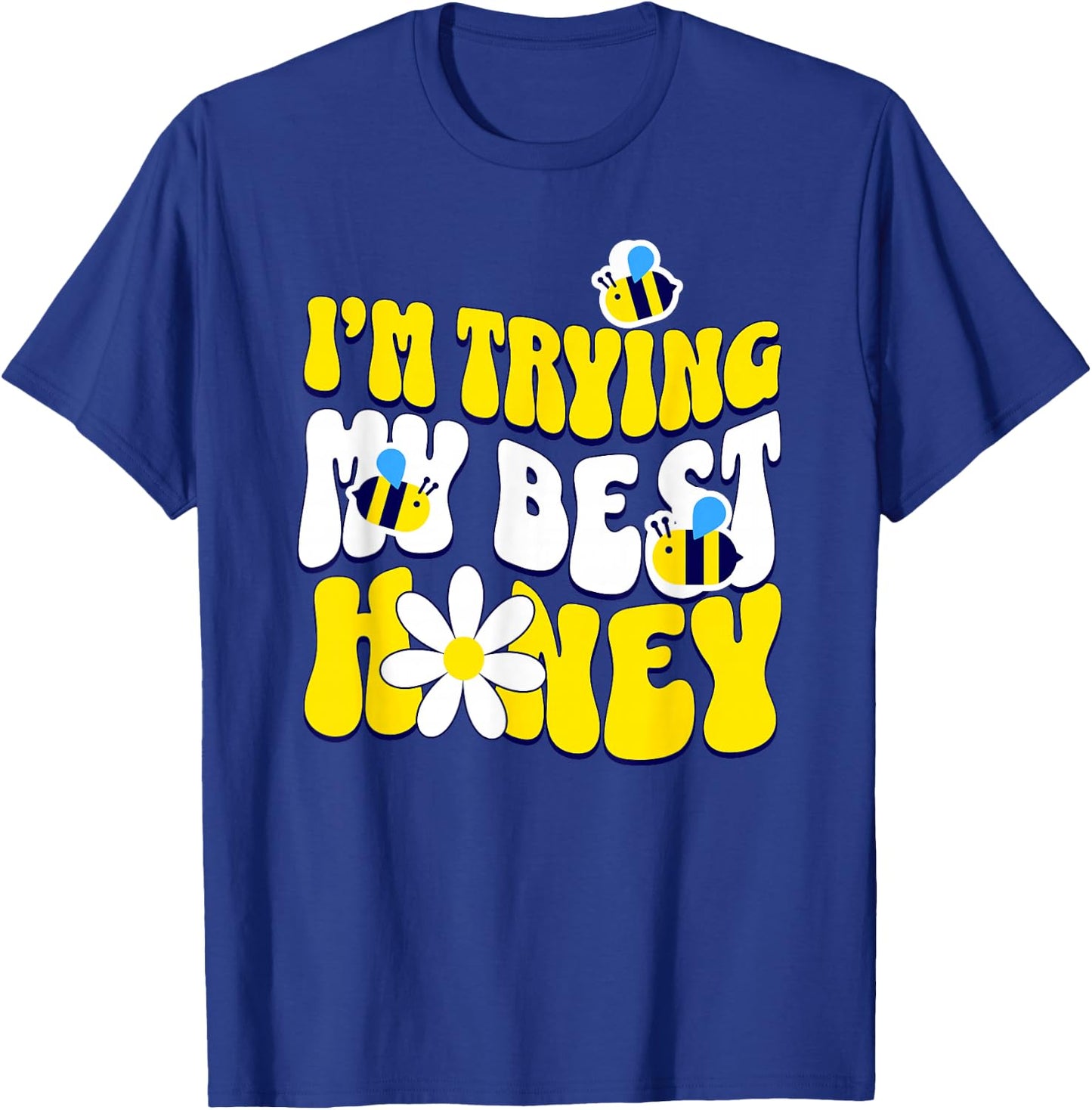 I'm trying my best, honey! T-Shirt - T-Shirt | Royal