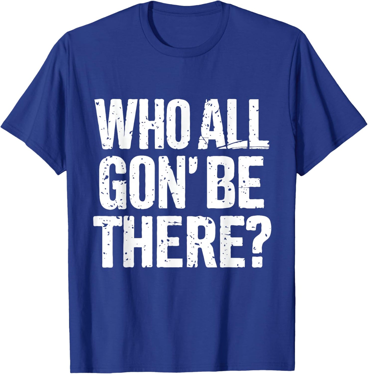 Who All Gon Be There Funny Reunion Quote Design T-Shirt - T-Shirt | Royal