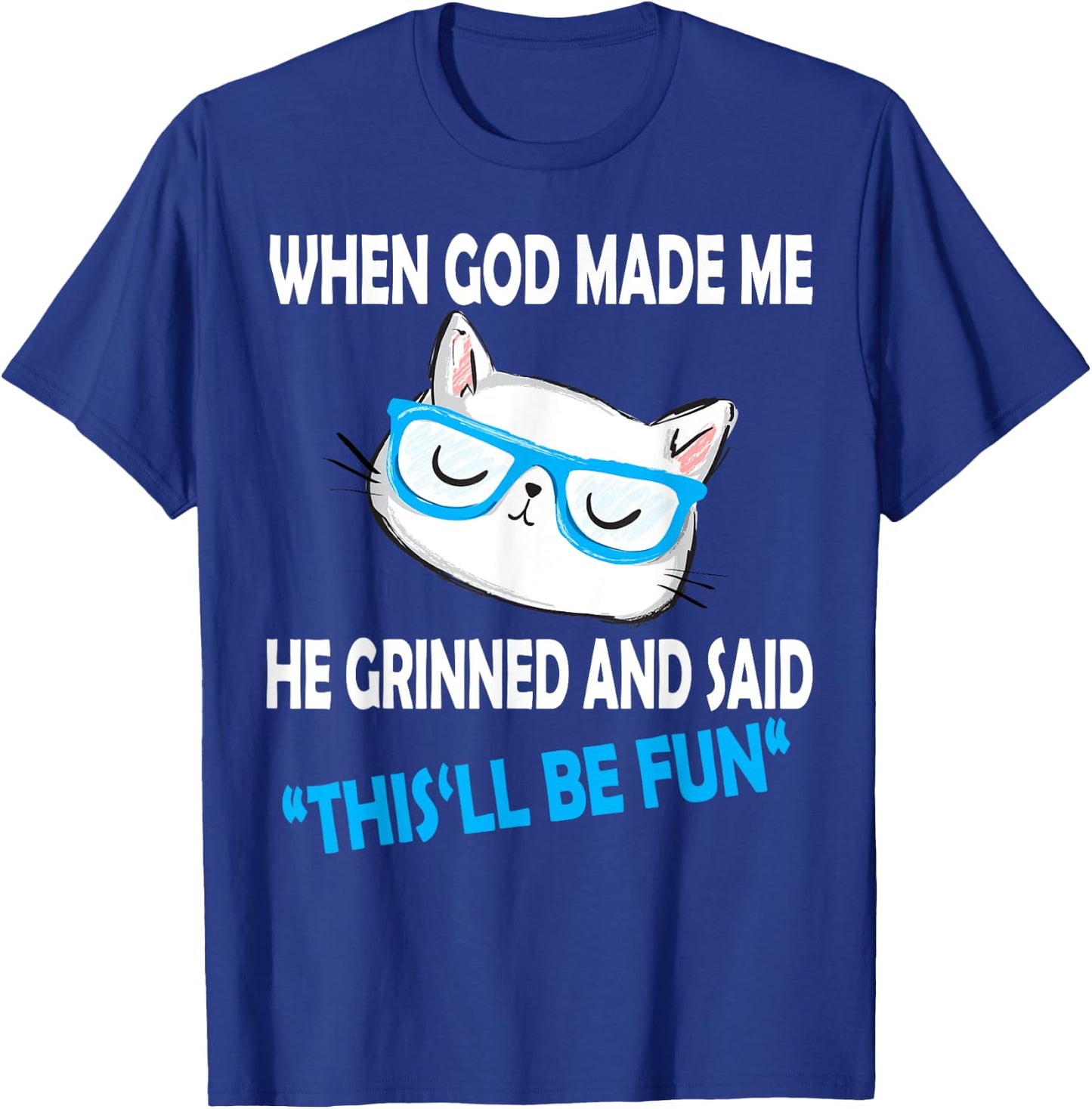 When God Made Me He Said This Will Be Fun Funny Quote Cat Men Women Kids T-Shirt - T-Shirt | Royal