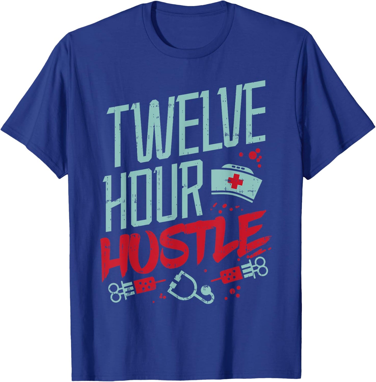 Twelve Hour Hustle Funny ER RN L&D ICU Nurse Nursing Gift T-Shirt - T-Shirt | Royal
