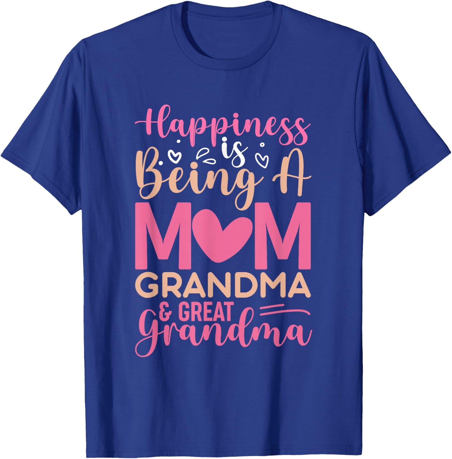 Happiness is being a mom, grandma and great grandma T-Shirt - T-Shirt | Royal