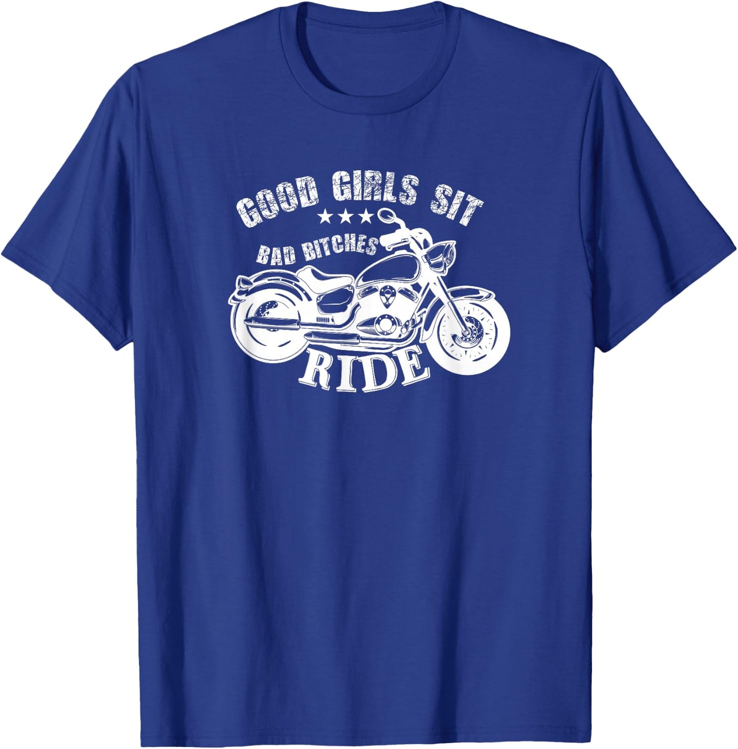 Motorcycle Funny - Good Girls Sit Bad Bitches Ride T-Shirt - T-Shirt | Royal