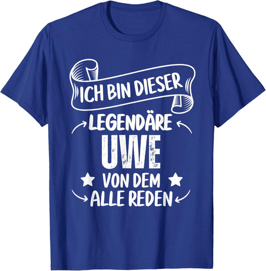Ich Bin Dieser Legendäre Uwe Von Dem Alle Reden T-Shirt - T-Shirt | Royal