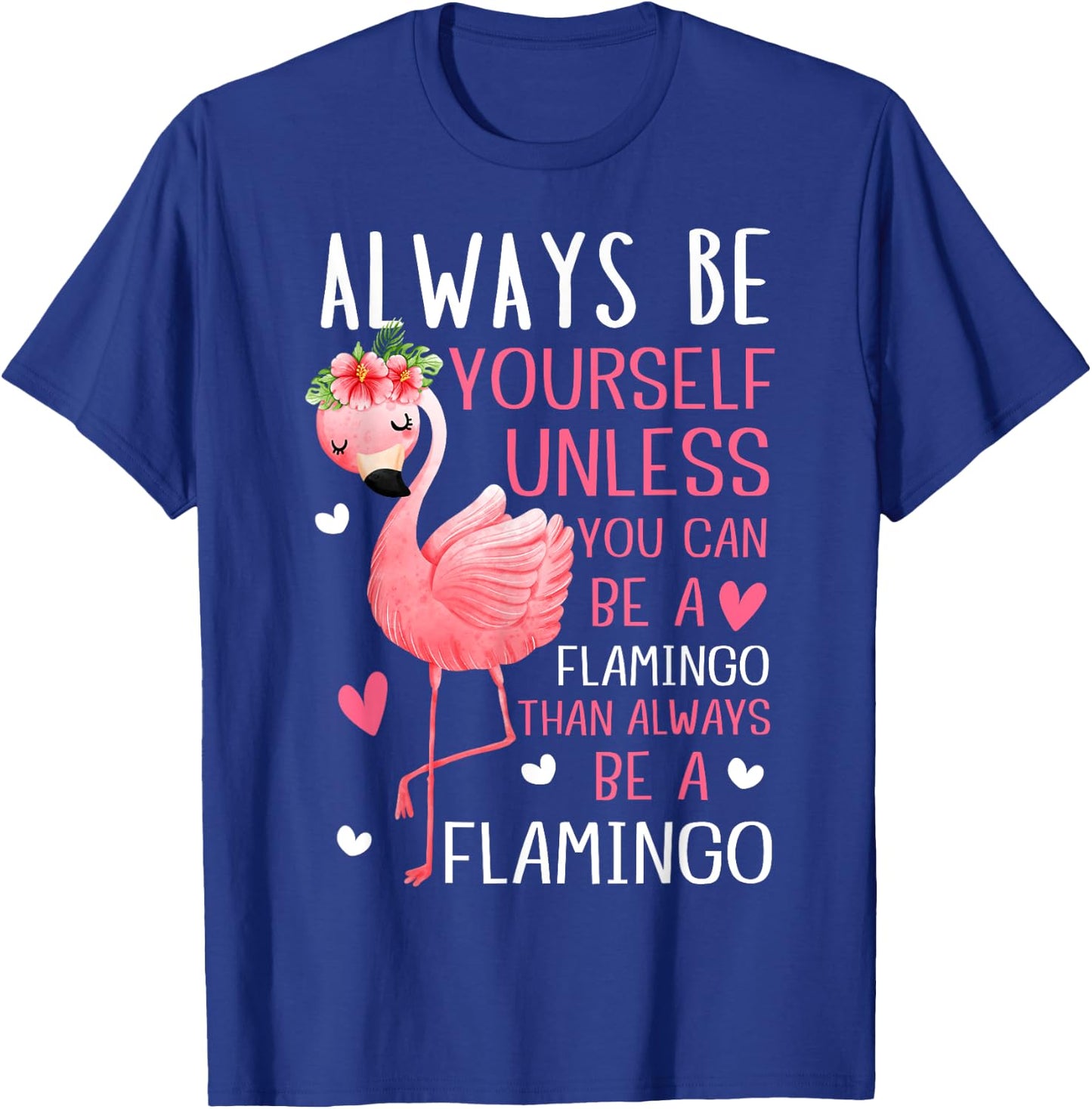 Flamingos Always Be Yourself Unless You Can Be A Flamingo T-Shirt - T-Shirt | Royal