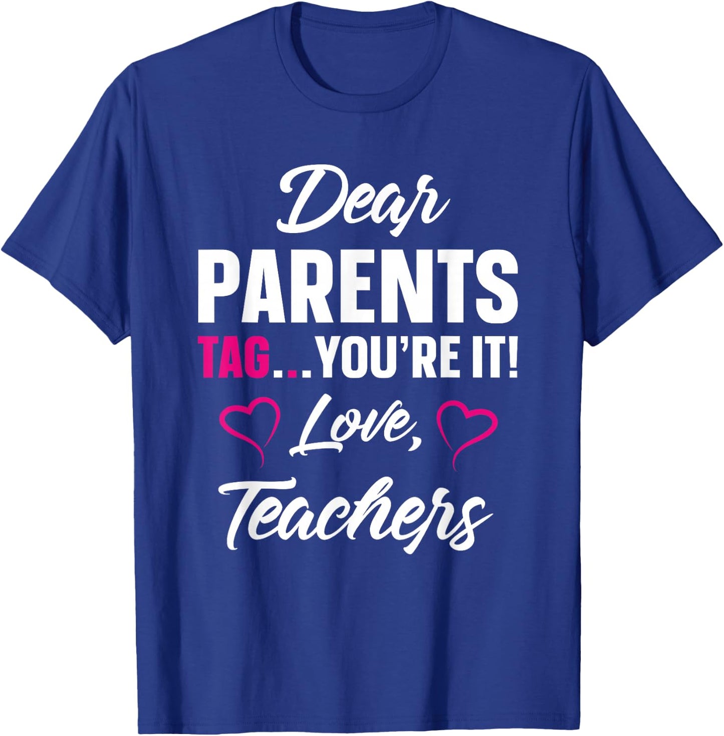 Dear Parents Tag You're It Love Teachers Funny Gift T-Shirt - T-Shirt | Royal