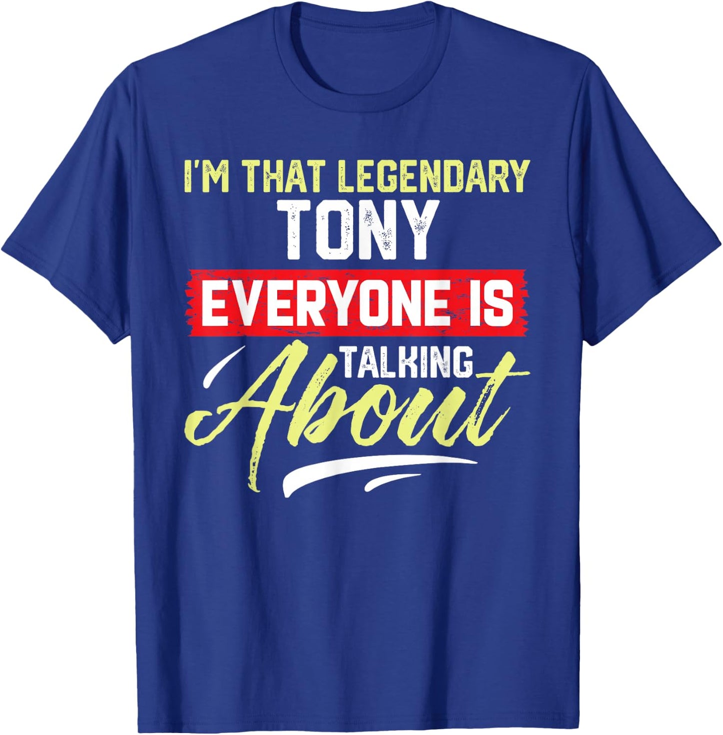 I'm That Legendary TONY Everyone is Talking About TONY T-Shirt - T-Shirt | Royal