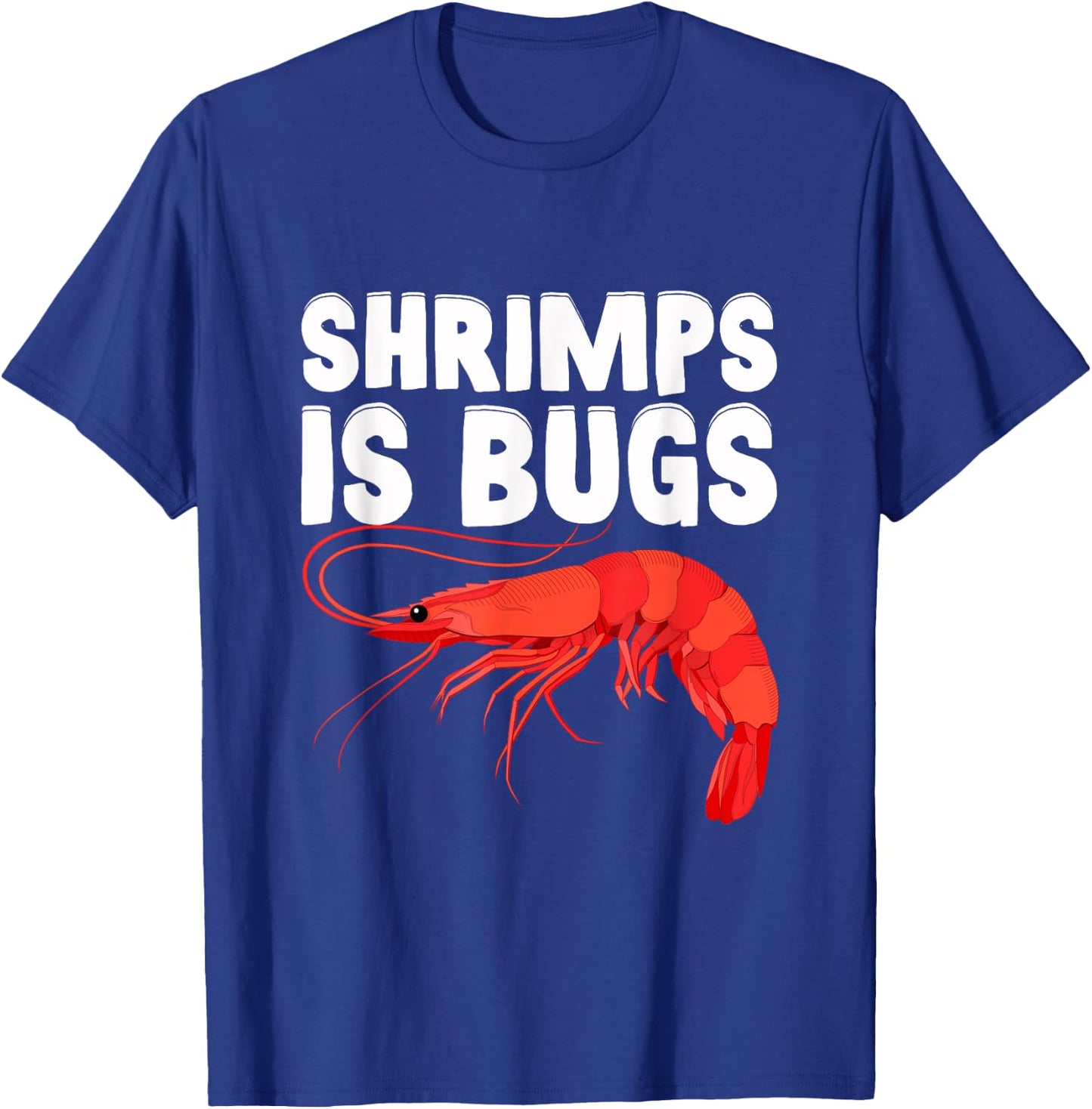 Shrimps Is Bugs, Funny Shrimp Quotes. Shrimp T-Shirt - T-Shirt | Royal