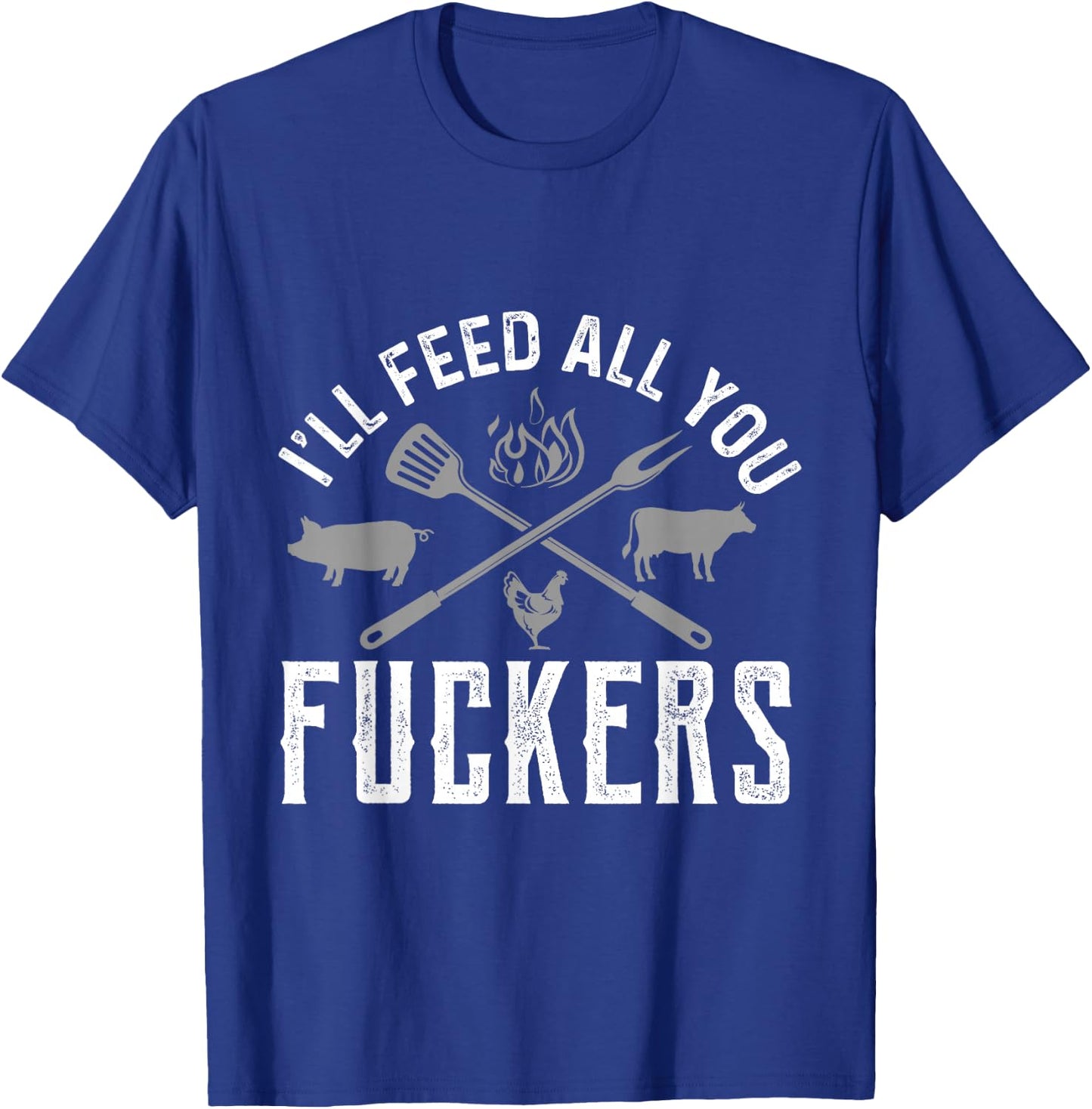 I'll Feed All You Fuckers Funny Cooking Chef T-Shirt - T-Shirt | Royal