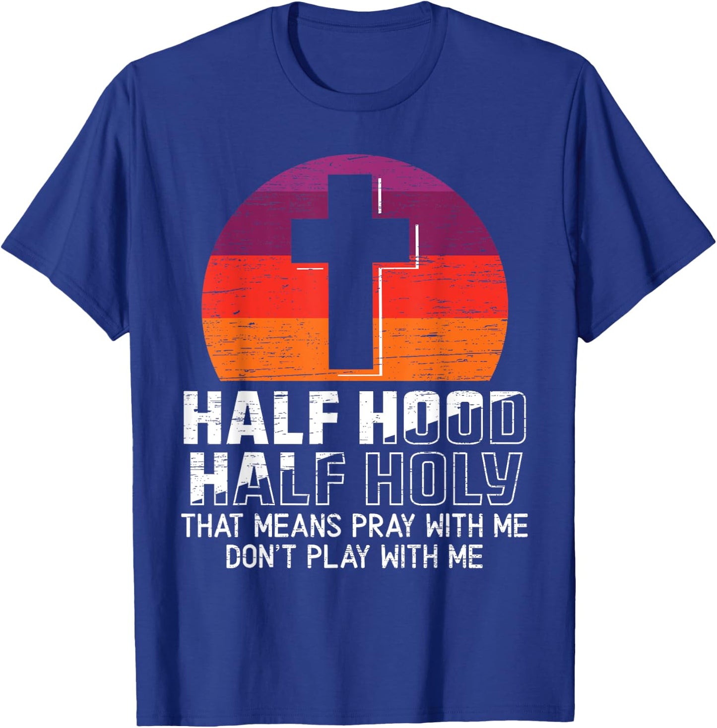Half Hood Half Holy for a Christian Pray With Me Fan T-Shirt - T-Shirt | Royal