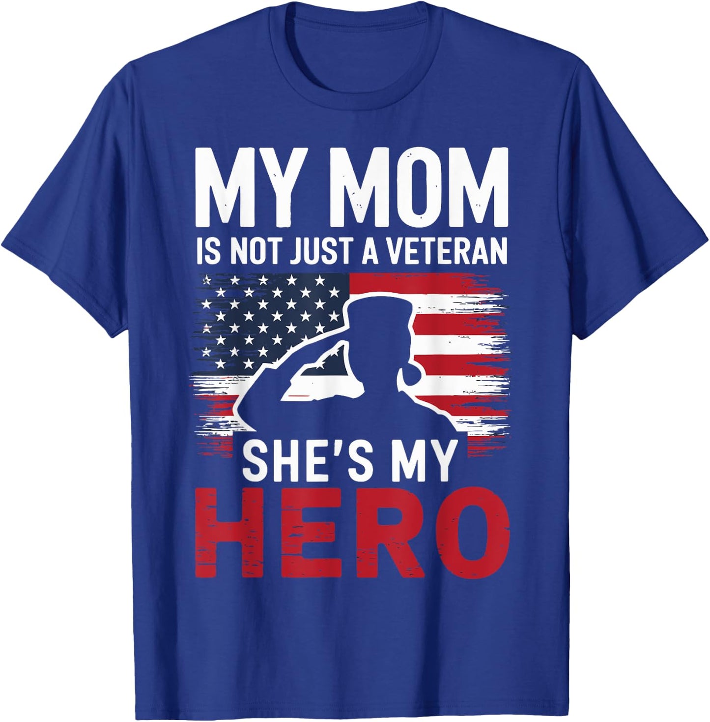 My Mom Is Not Just a Veteran She's My Hero Proud Military T-Shirt - T-Shirt | Royal