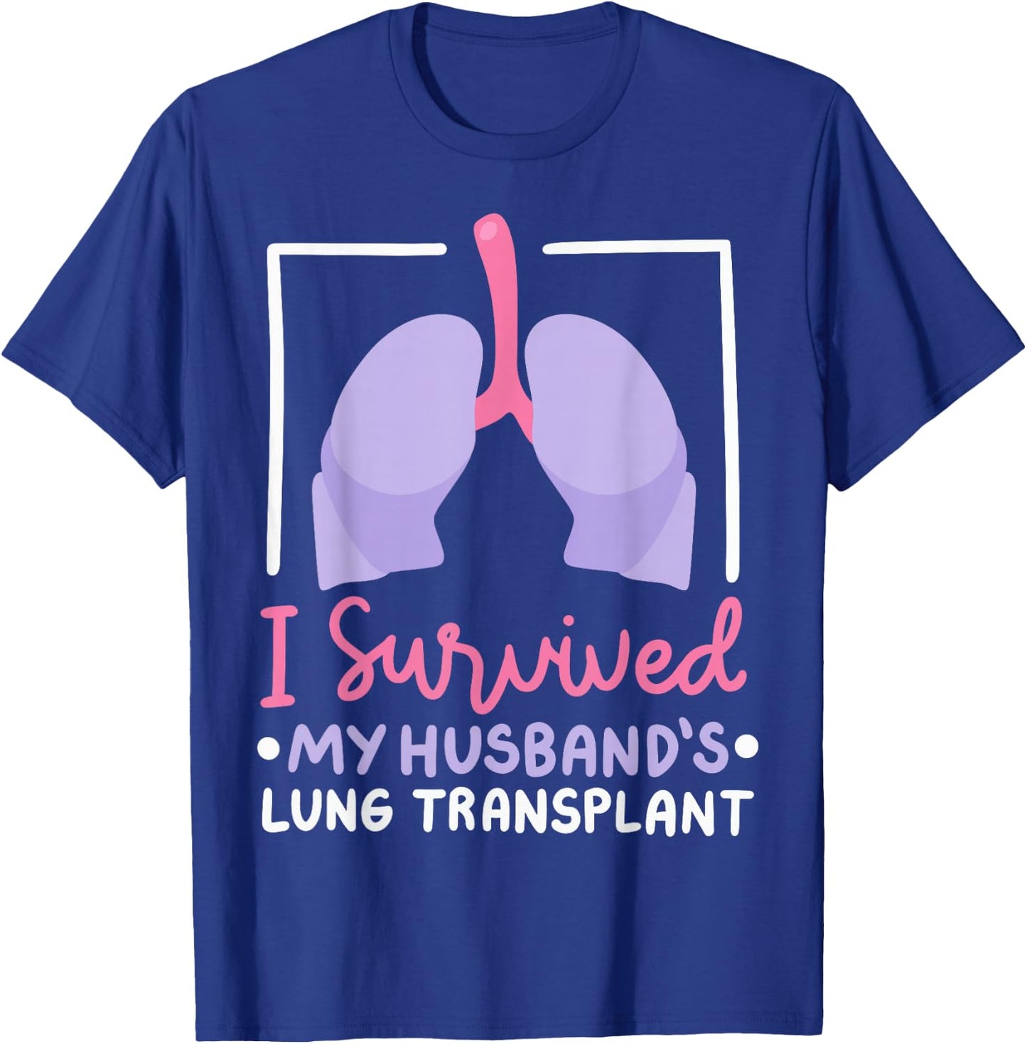 I Survived My Husband's Lung Transplant T-Shirt - T-Shirt | Royal
