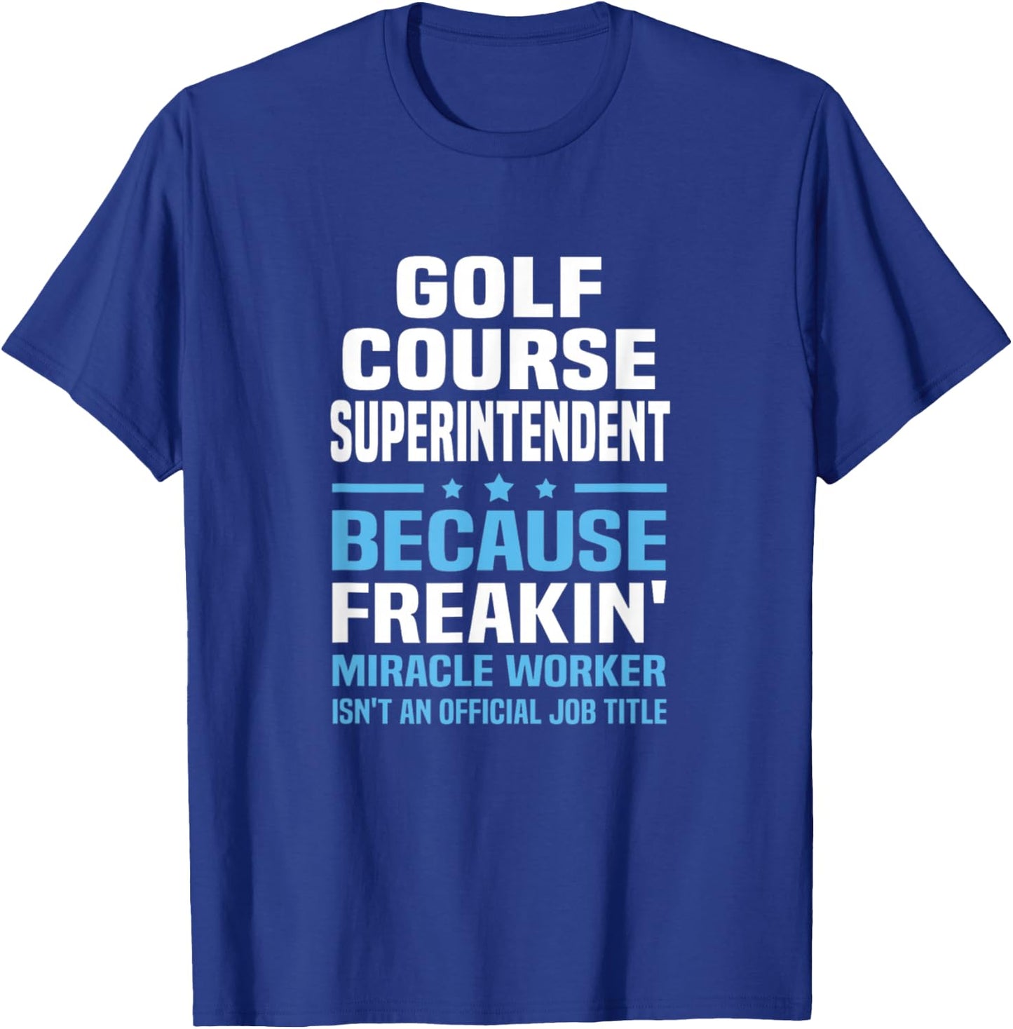 Golf Course Superintendent Miracle Worker Not Job Title T-Shirt - T-Shirt | Royal