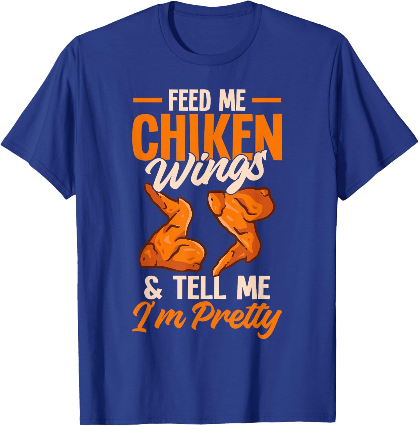 Fried Chicken Lover Funny Feed Me Chicken Wings T-Shirt - T-Shirt | Royal