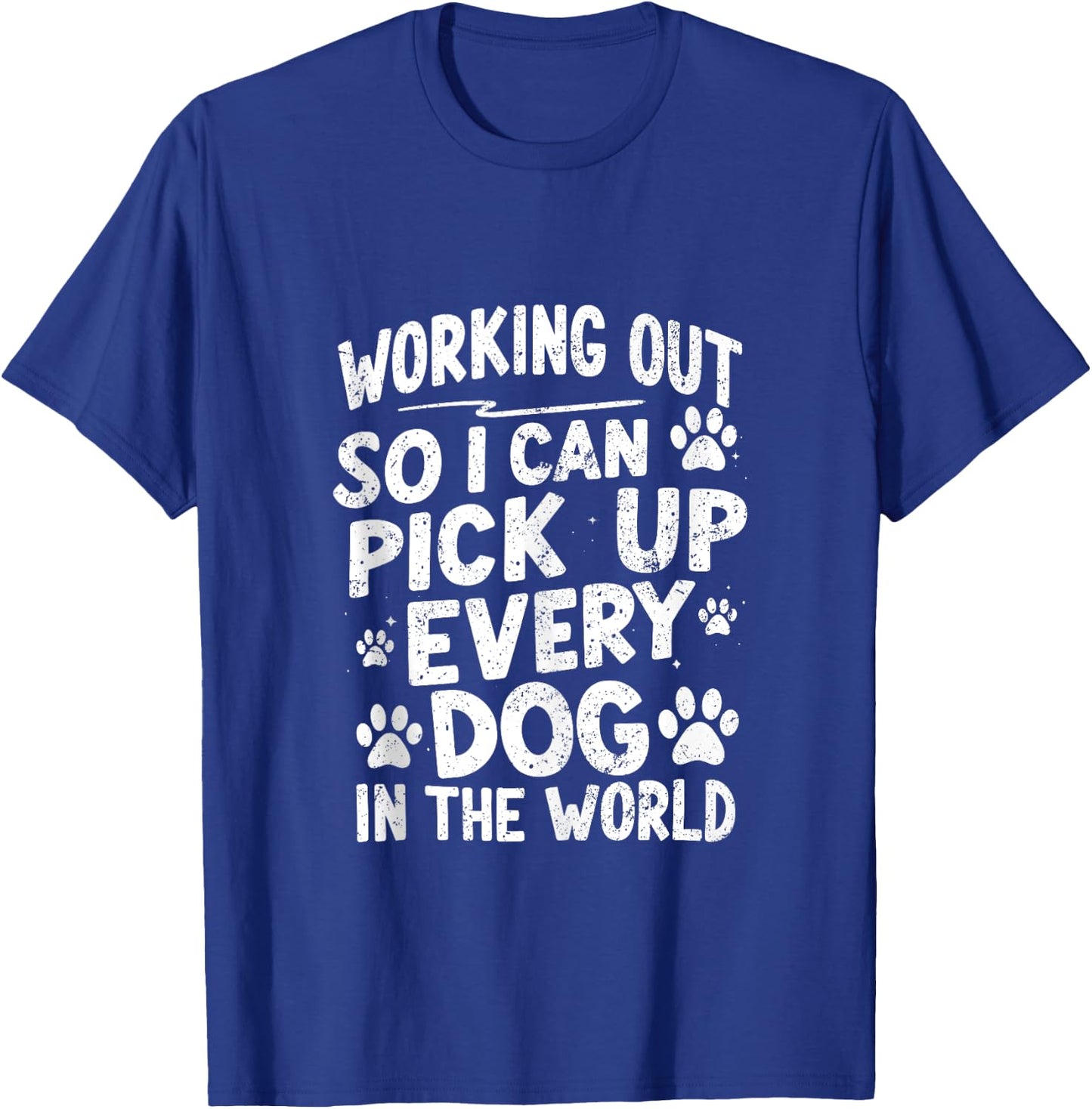 Working Out So I Can Pick Up Every Dog Funny Joke Vintage T-Shirt - T-Shirt | Royal