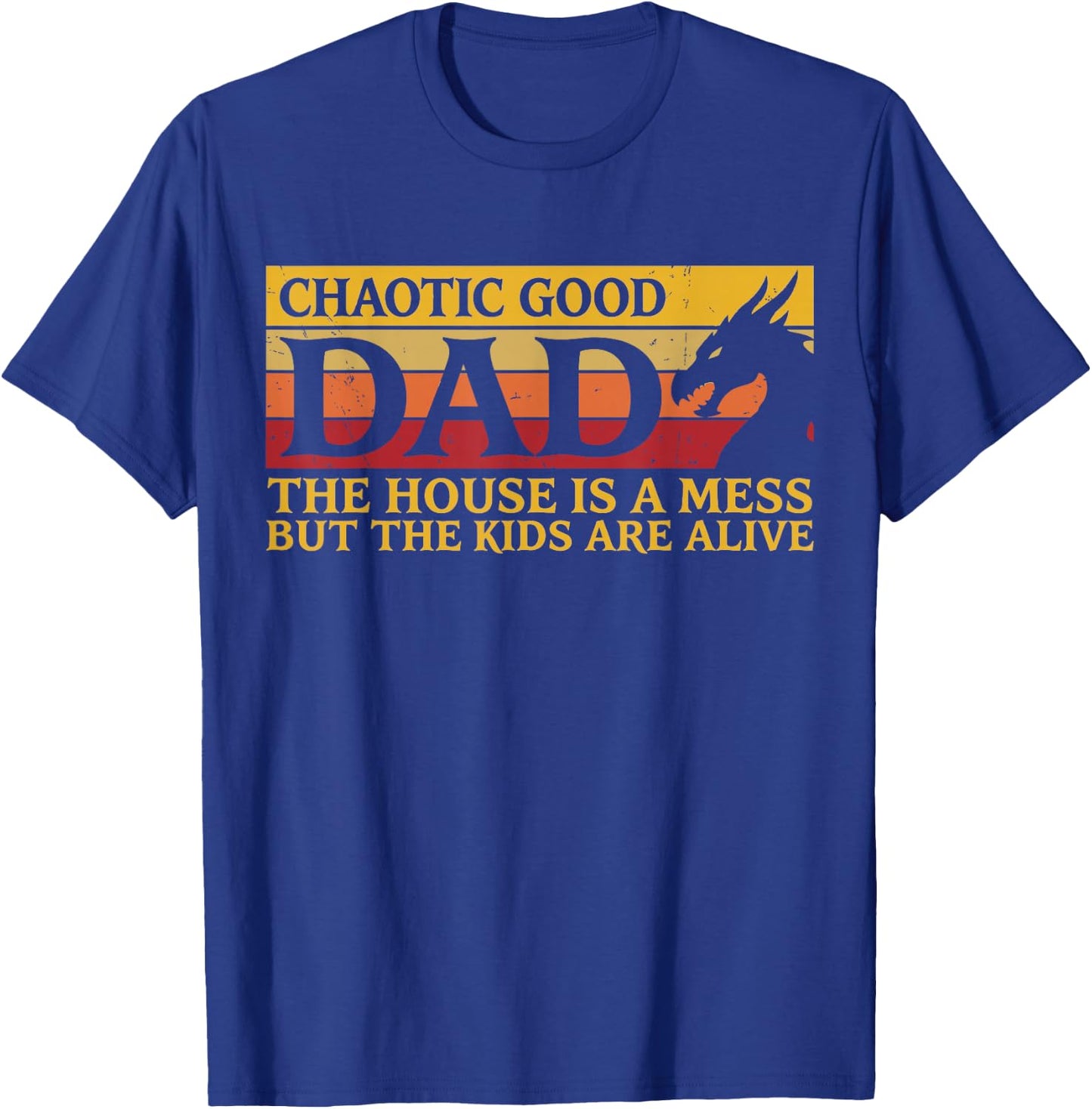 Chaotic Good Dad The House is A Mess But The Kids are Alive T-Shirt - T-Shirt | Royal