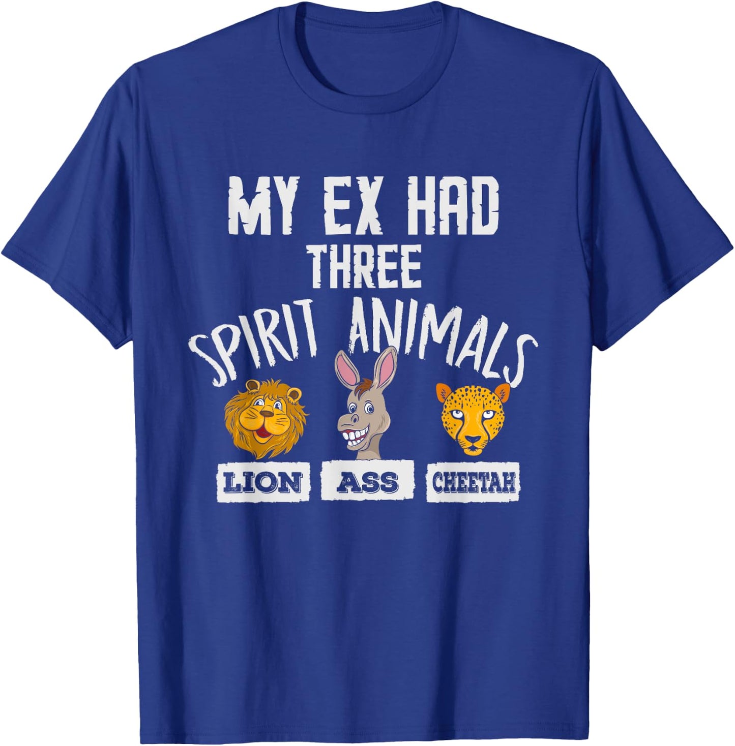 Lion Ass Cheetah Funny Crazy Ex Boyfriend Girlfriend Breakup T-Shirt - T-Shirt | Royal