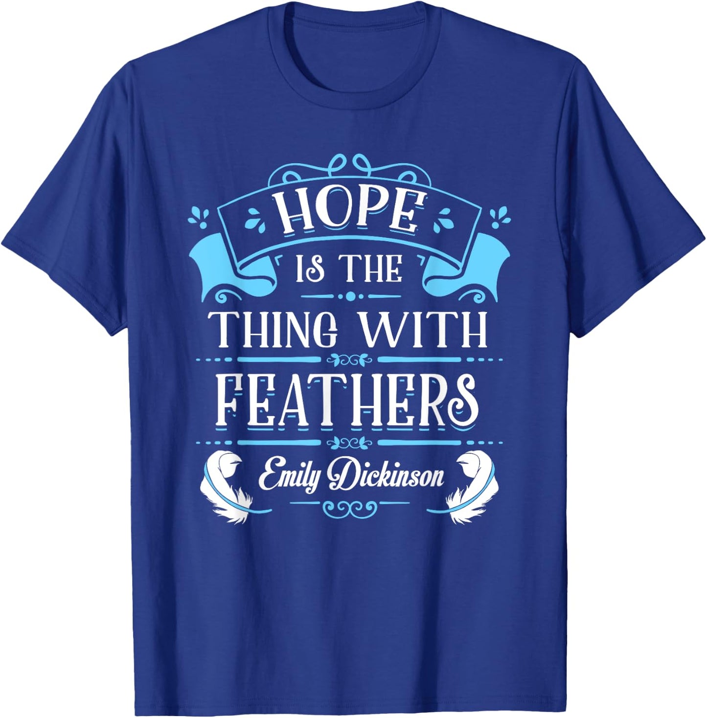 Hope is the Thing With Feathers Emily Dickinson Shirt T-Shirt - T-Shirt | Royal