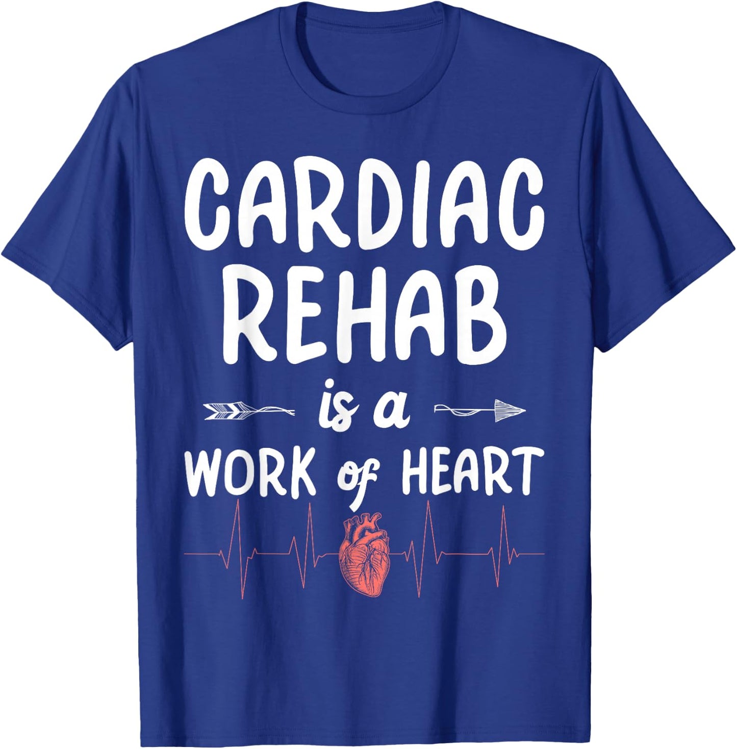 Cardiac Rehab Is A Work Of Heart T-Shirt - T-Shirt | Royal