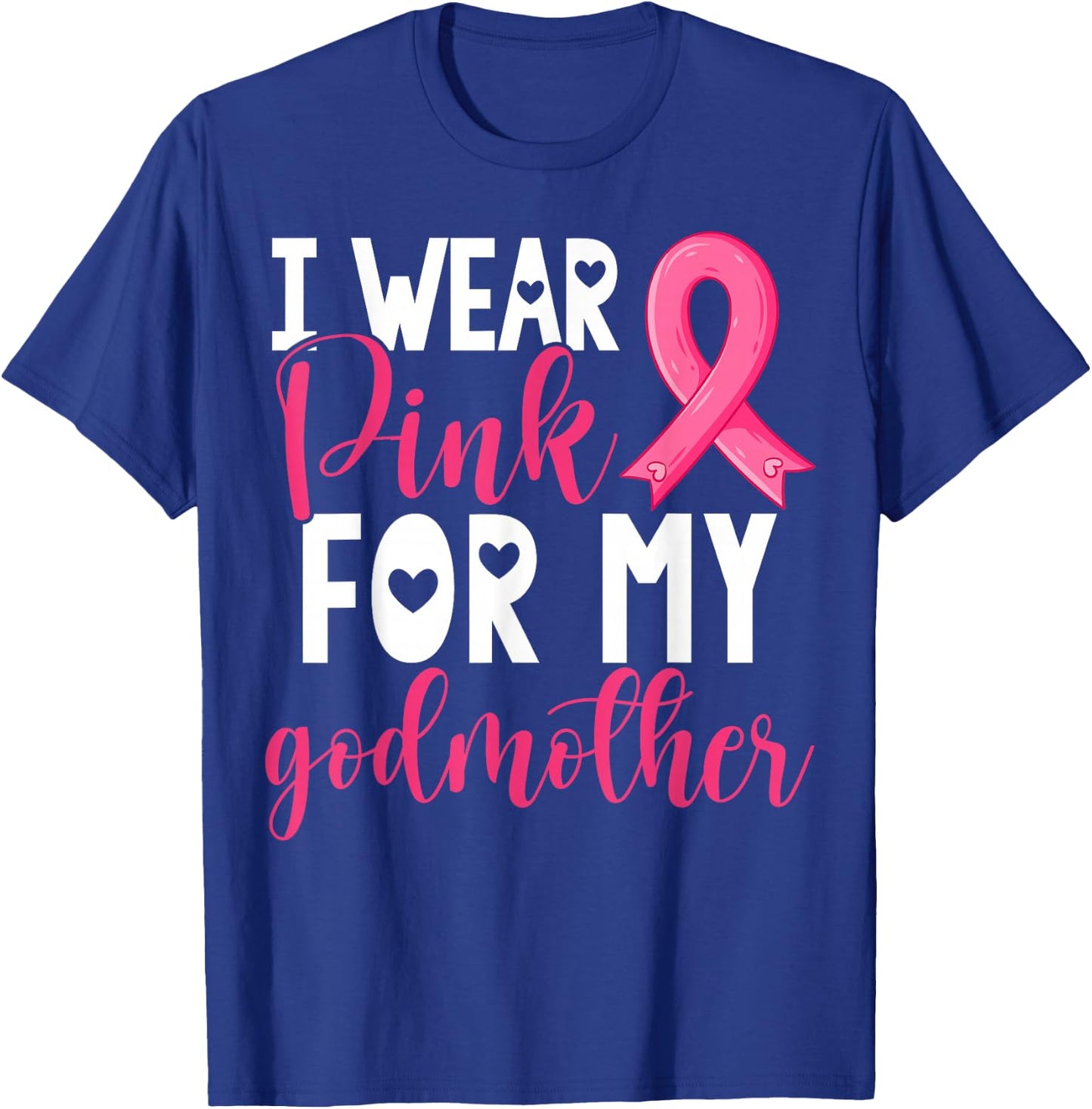 I Wear Pink For My Godmother Breast Cancer Awareness T-Shirt - T-Shirt | Royal