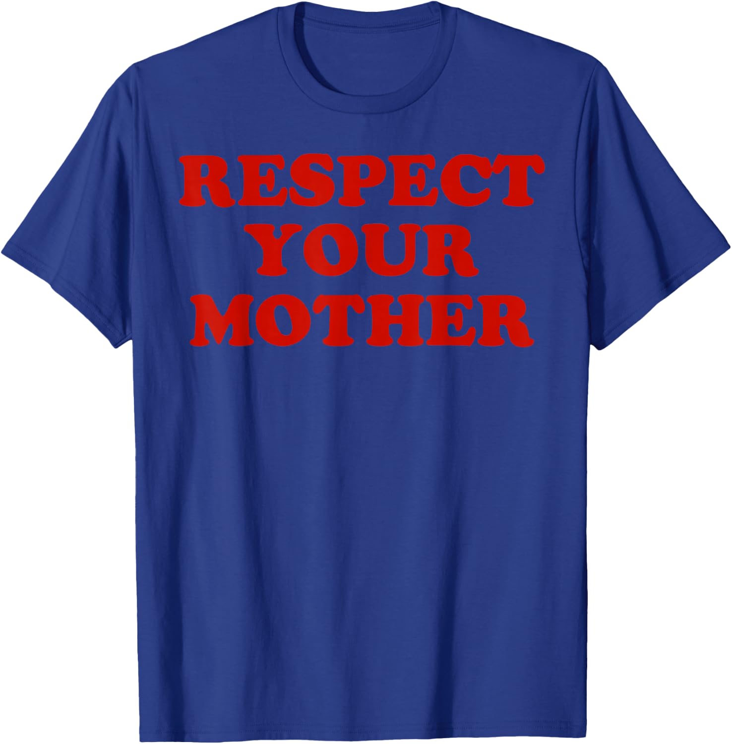Respect Your Mother T-Shirt - T-Shirt | Royal