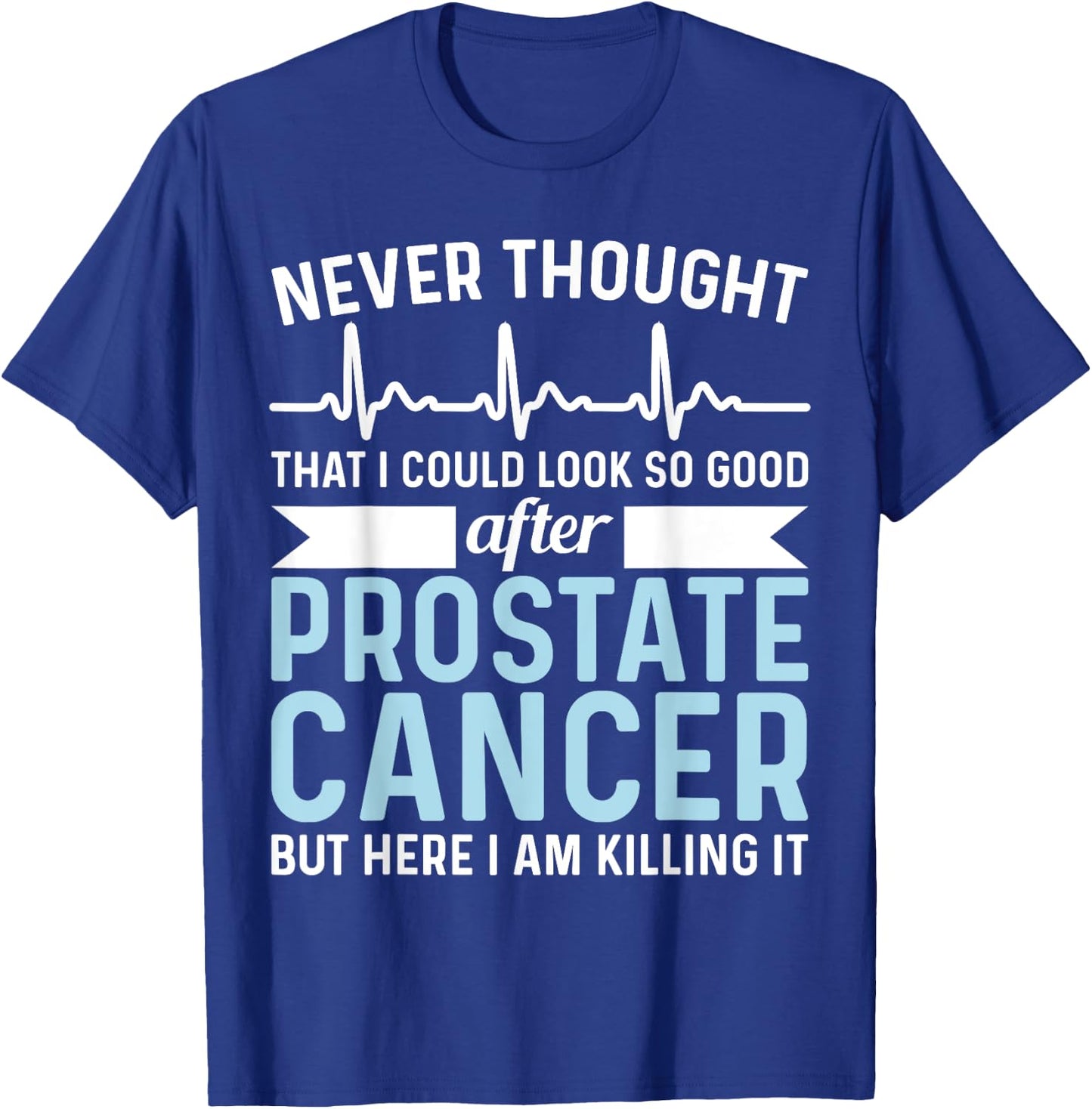 Never Thought That Look Good - Surgery Prostate Cancer T-Shirt - T-Shirt | Royal