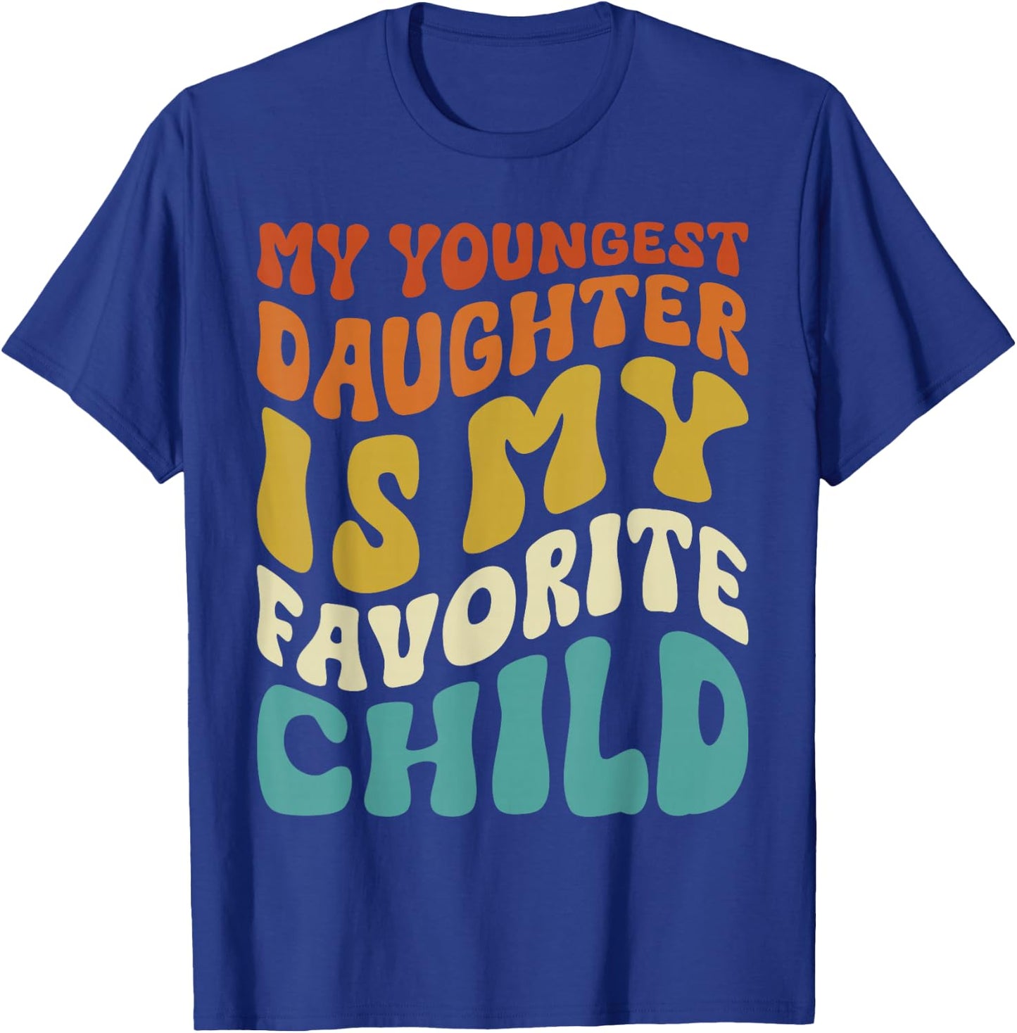My youngest Daughter is My Favorite Child Funny Fathers Day T-Shirt - T-Shirt | Royal