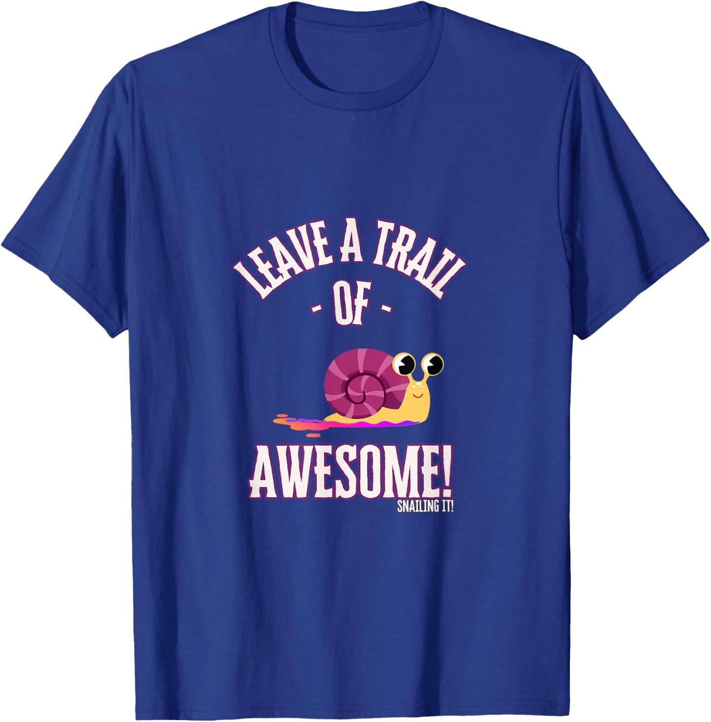 Leave a Trail of Awesome! Snailing it! - Snail Trail T-Shirt - T-Shirt | Royal