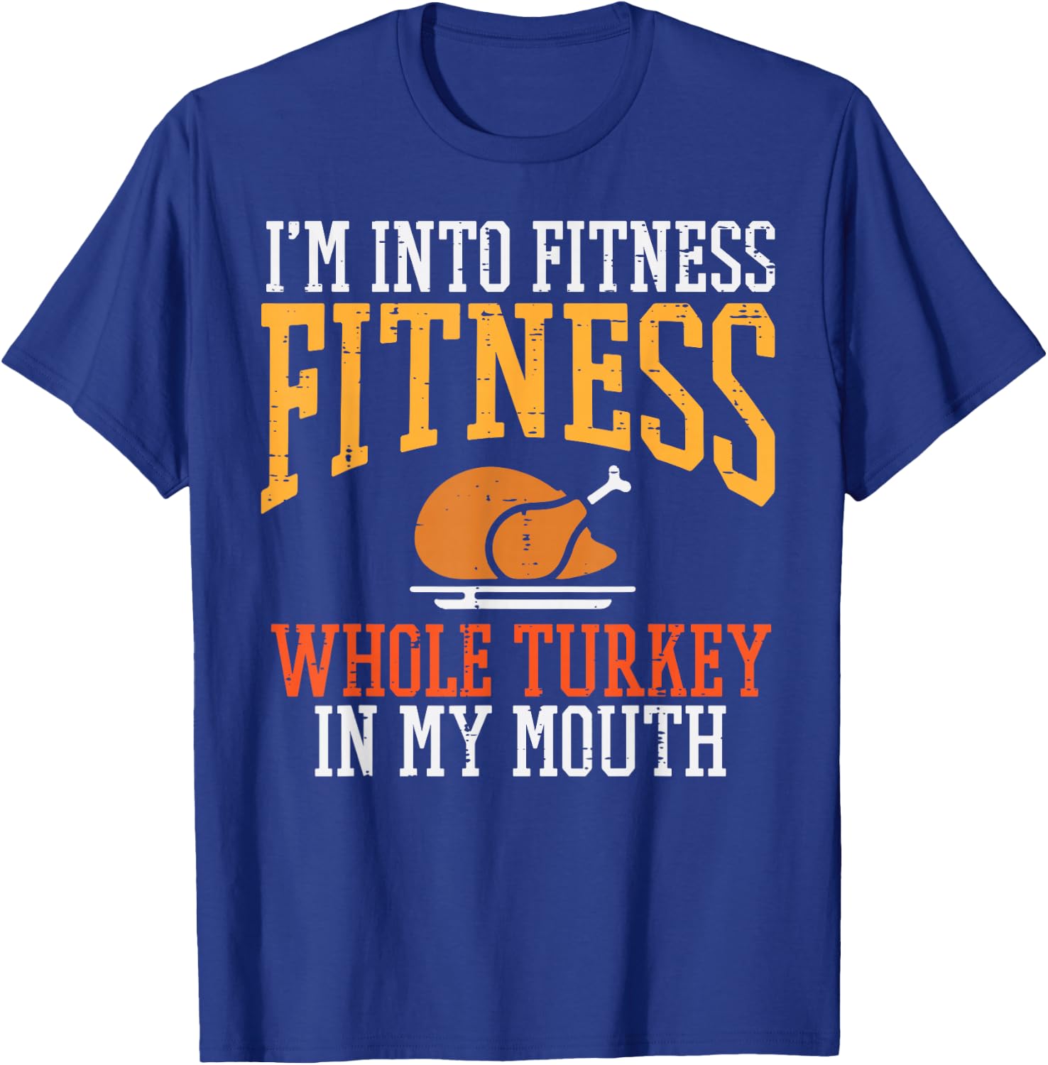 I'm in Fitness Whole Turkey in Mouth Thanksgiving Day T-Shirt - T-Shirt | Royal