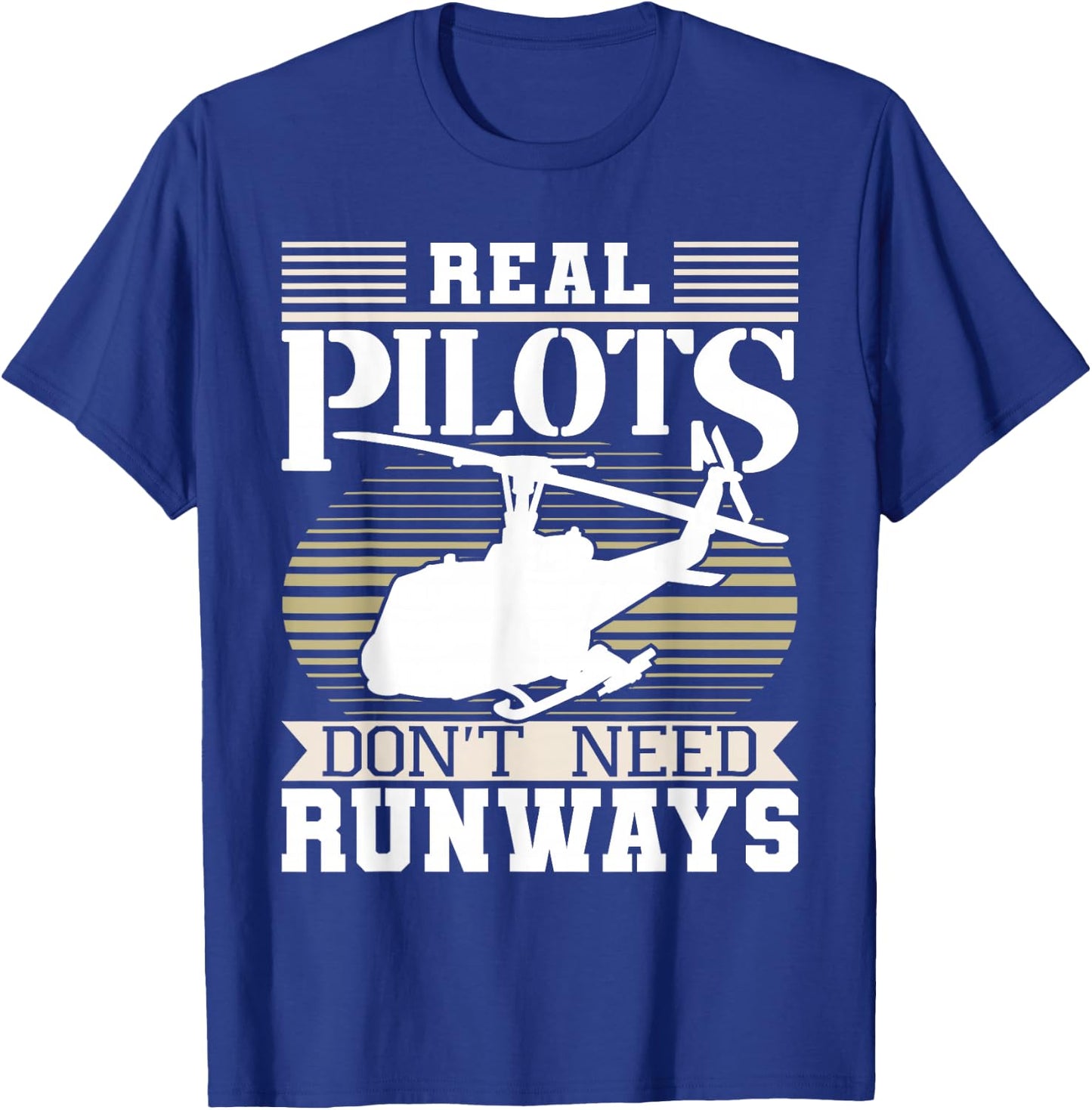 Real Pilots Don't Need Runways - Helicopter Pilot Aviation T-Shirt - T-Shirt | Royal