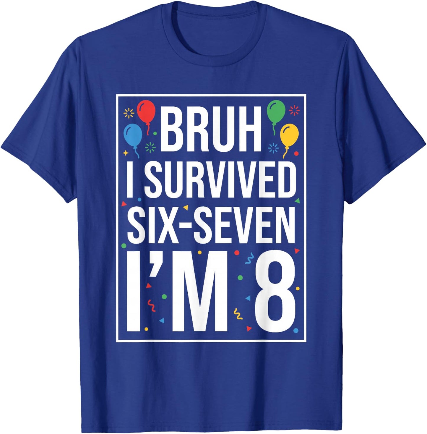 Bruh I Survived 67 Six Seven I’m 8 Year Old Boy 8th Birthday T-Shirt - T-Shirt | Royal