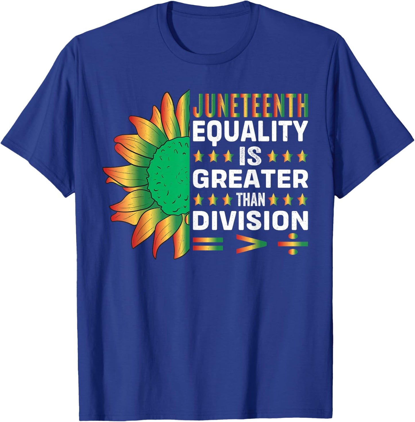 Juneteenth Equality is Greater Than Division T-Shirt - T-Shirt | Royal