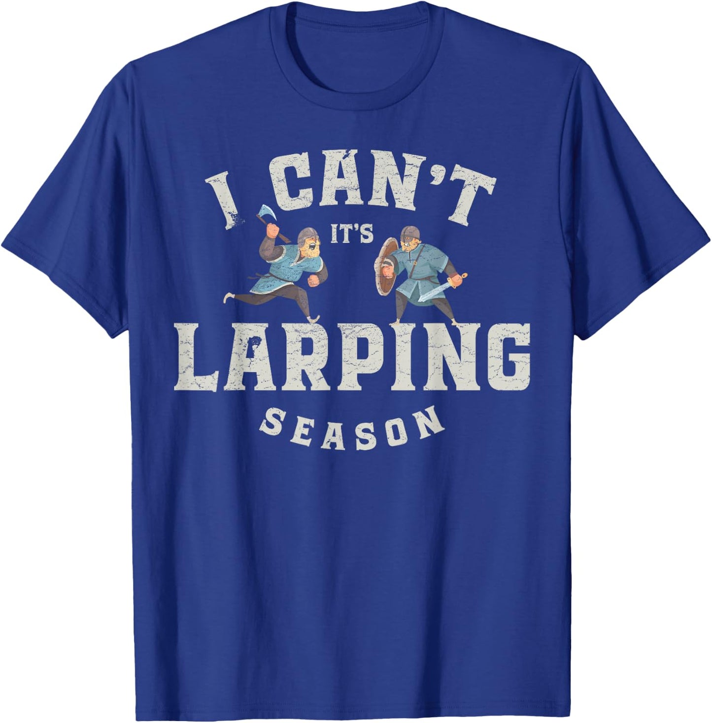 I Can`t It`s Larping Season, Live Action Role Play, LARP T-Shirt - T-Shirt | Royal