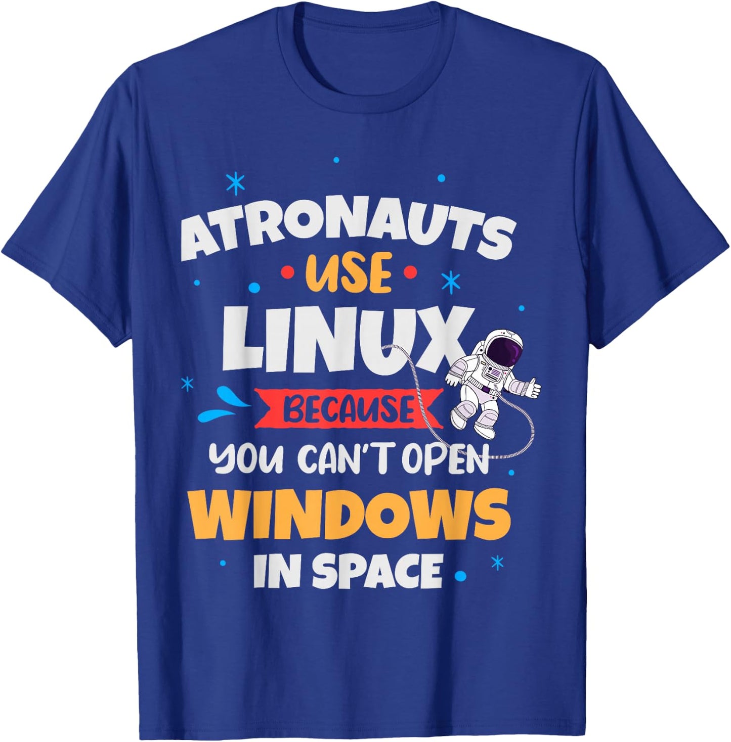 Astronauts use Linux because they can't , Black, S T-Shirt - T-Shirt | Royal